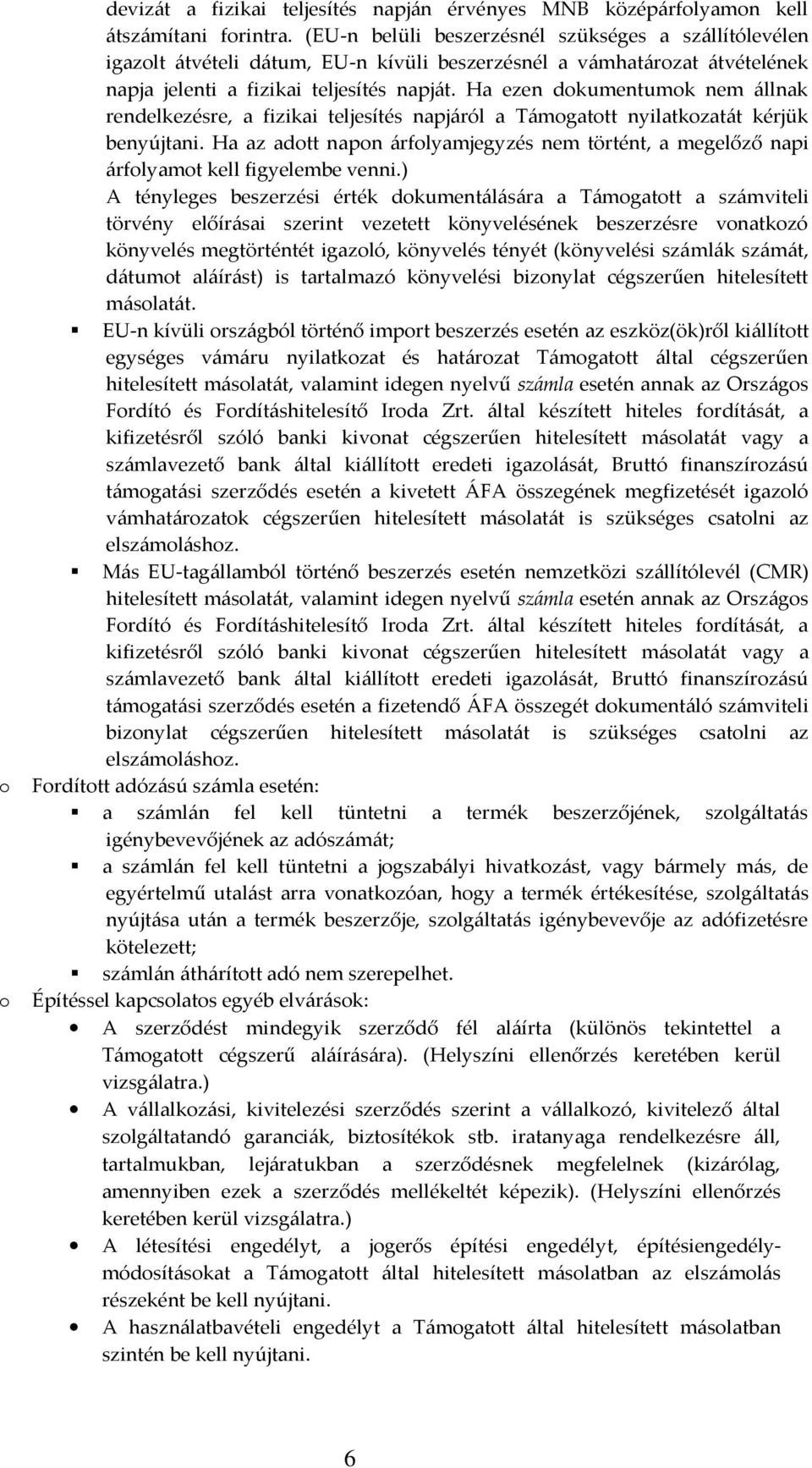 Ha ezen dokumentumok nem állnak rendelkezésre, a fizikai teljesítés napjáról a Támogatott nyilatkozatát kérjük benyújtani.