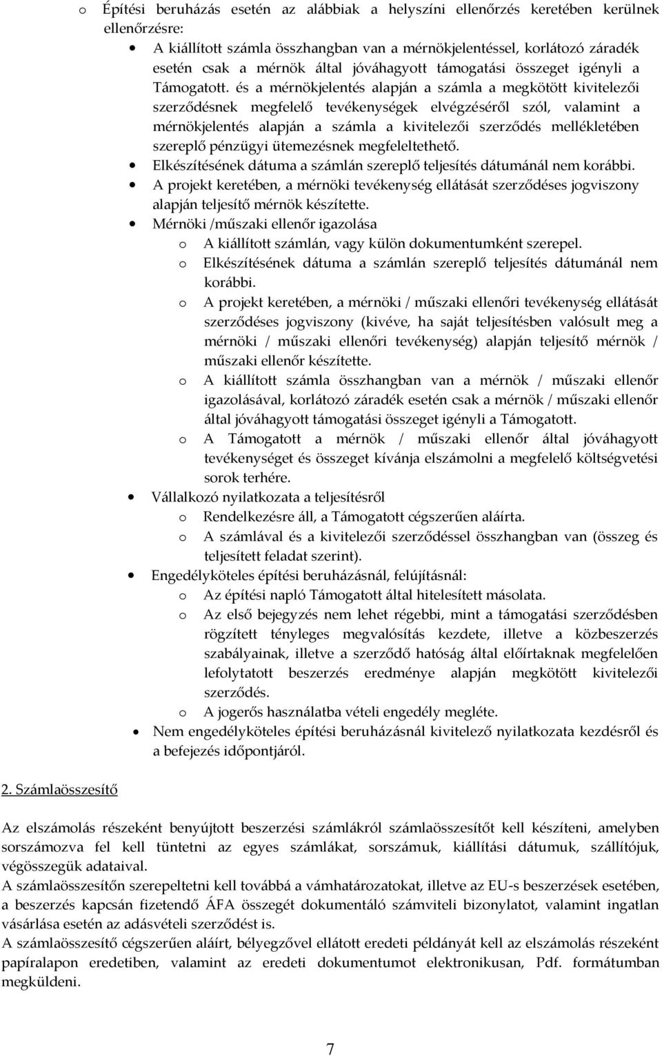 és a mérnökjelentés alapján a számla a megkötött kivitelezői szerződésnek megfelelő tevékenységek elvégzéséről szól, valamint a mérnökjelentés alapján a számla a kivitelezői szerződés mellékletében