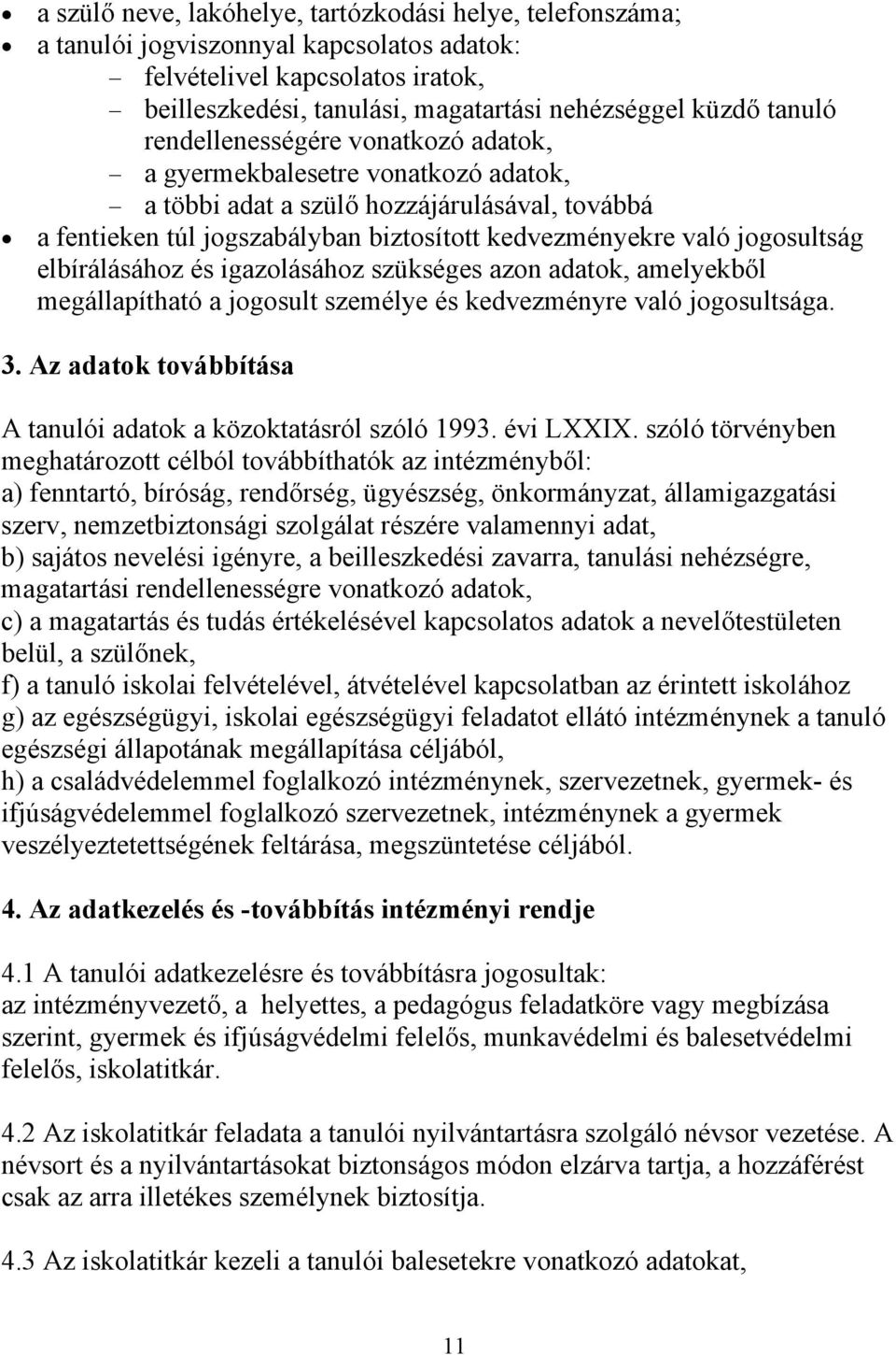 elbírálásához és igazolásához szükséges azon adatok, amelyekből megállapítható a jogosult személye és kedvezményre való jogosultsága. 3.