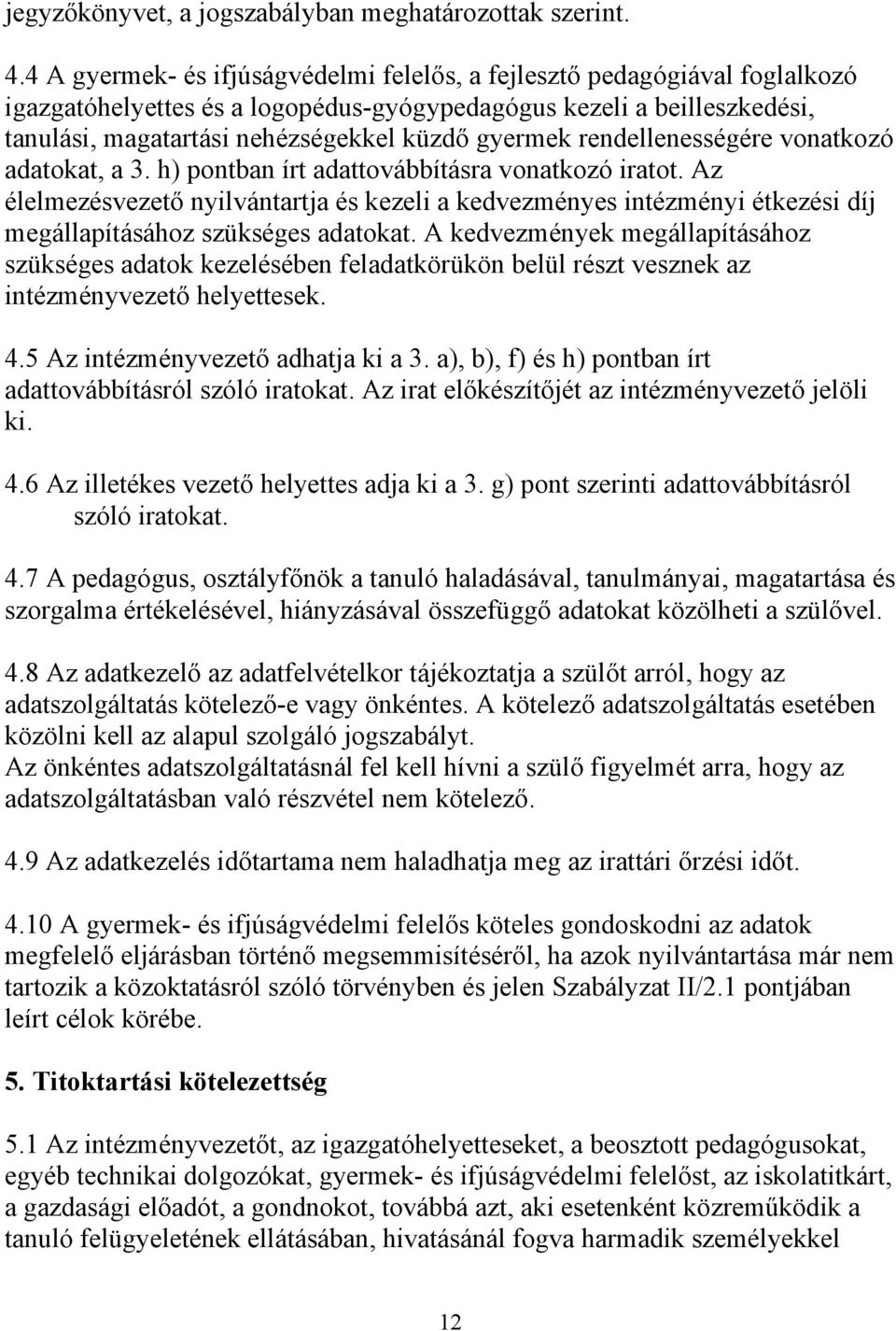 rendellenességére vonatkozó adatokat, a 3. h) pontban írt adattovábbításra vonatkozó iratot.