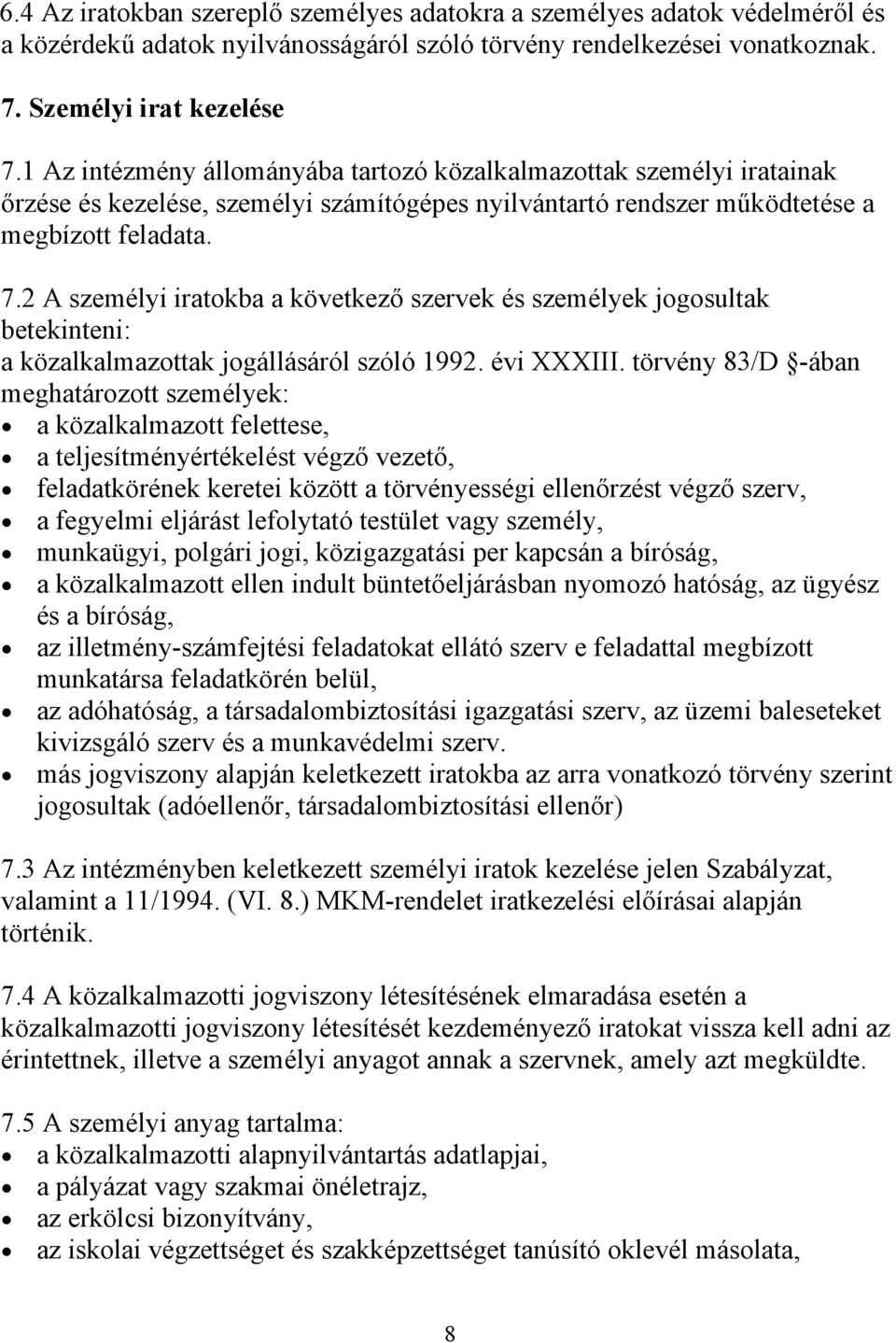 2 A személyi iratokba a következő szervek és személyek jogosultak betekinteni: a közalkalmazottak jogállásáról szóló 1992. évi XXXIII.