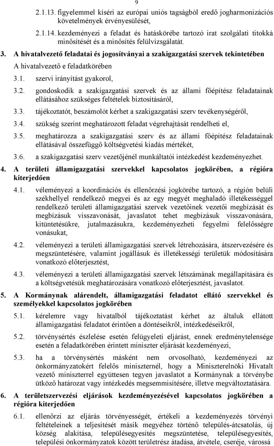 A hivatalvezető feladatai és jogosítványai a szakigazgatási szervek tekintetében A hivatalvezető e feladatkörében 3.1. szervi irányítást gyakorol, 3.2.