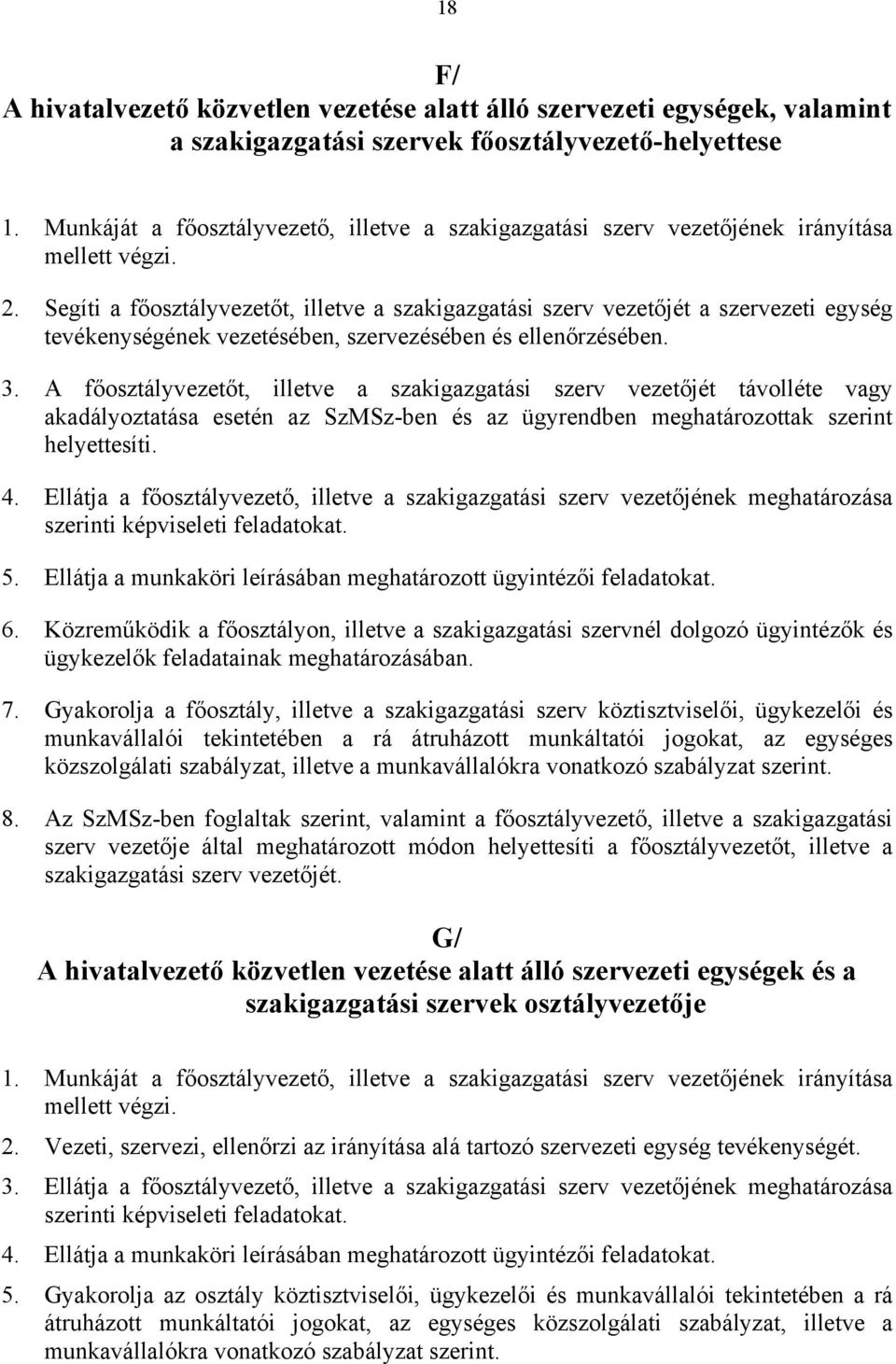 Segíti a főosztályvezetőt, illetve a szakigazgatási szerv vezetőjét a szervezeti egység tevékenységének vezetésében, szervezésében és ellenőrzésében. 3.