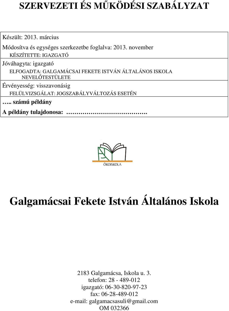 Érvényesség: visszavonásig FELÜLVIZSGÁLAT: JOGSZABÁLYVÁLTOZÁS ESETÉN.. számú példány A példány tulajdonosa:.