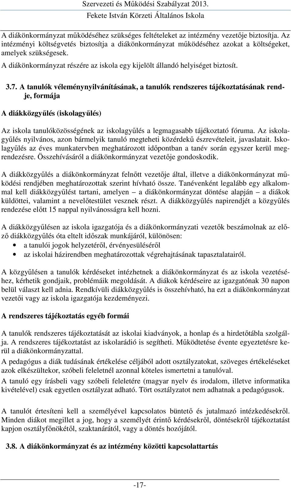 A tanulók véleménynyilvánításának, a tanulók rendszeres tájékoztatásának rendje, formája A diákközgyűlés (iskolagyűlés) Az iskola tanulóközösségének az iskolagyűlés a legmagasabb tájékoztató fóruma.