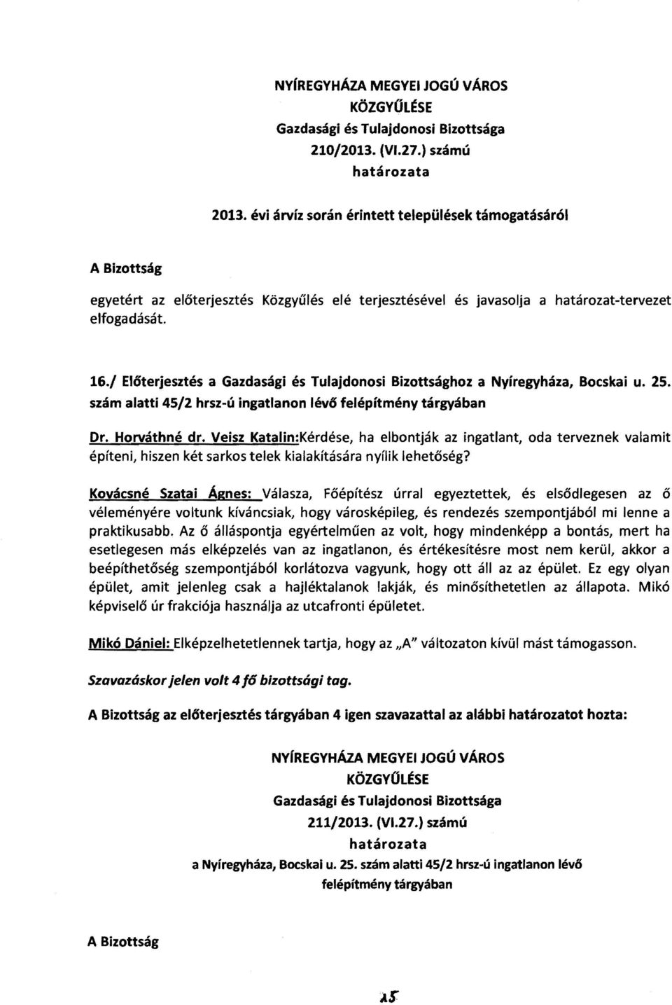 / EI6terjesztés a Gazdasági és Tulajdonosi Bizottsághoz a Nyíregyháza, Bocskai u. 25. szám alatti 45/2 hrsz-ú ingatlanon lév6 felépítmény tárgyában Dr. Horváthné dr.