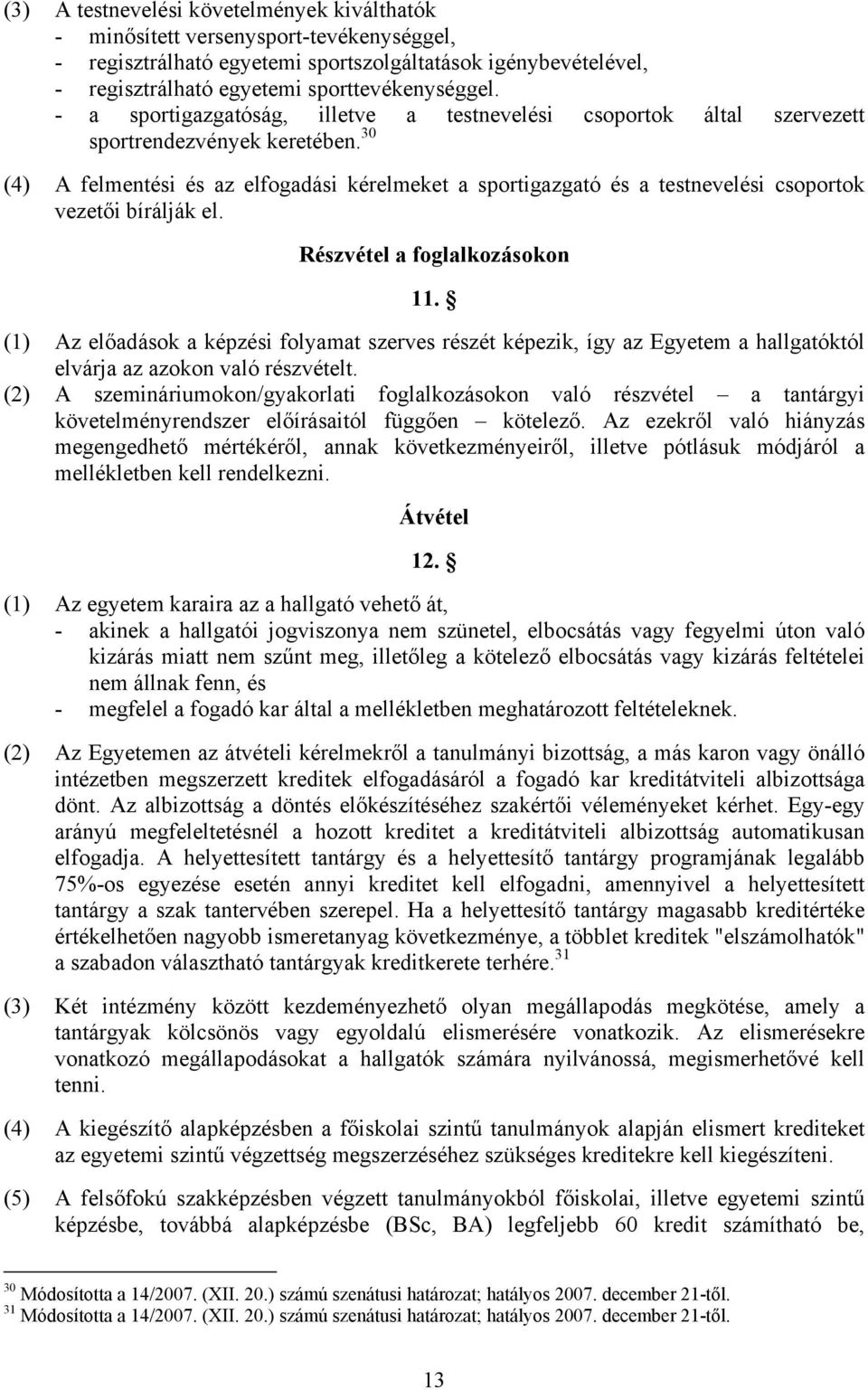 30 (4) A felmentési és az elfogadási kérelmeket a sportigazgató és a testnevelési csoportok vezetői bírálják el. Részvétel a foglalkozásokon 11.