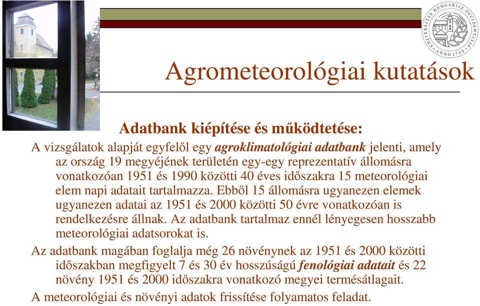 Ebbıl 15 állomásra ugyanezen elemek ugyanezen adatai az 1951 és 2000 közötti 50 évre vonatkozóan is rendelkezésre állnak.