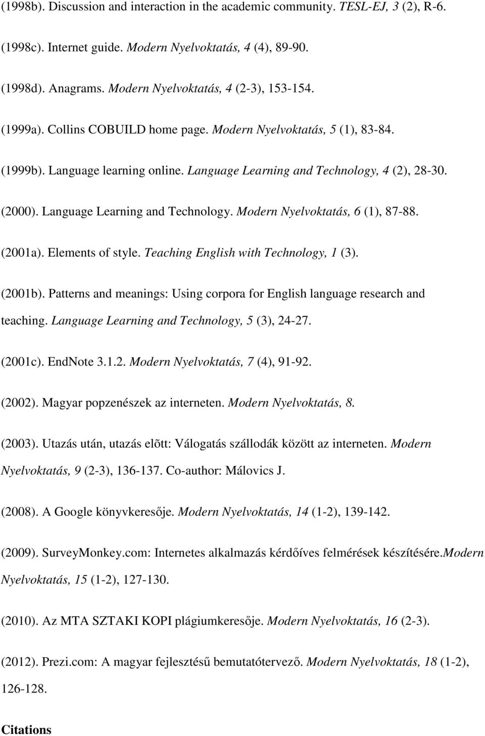 Language Learning and Technology. Modern Nyelvoktatás, 6 (1), 87-88. (2001a). Elements of style. Teaching English with Technology, 1 (3). (2001b).