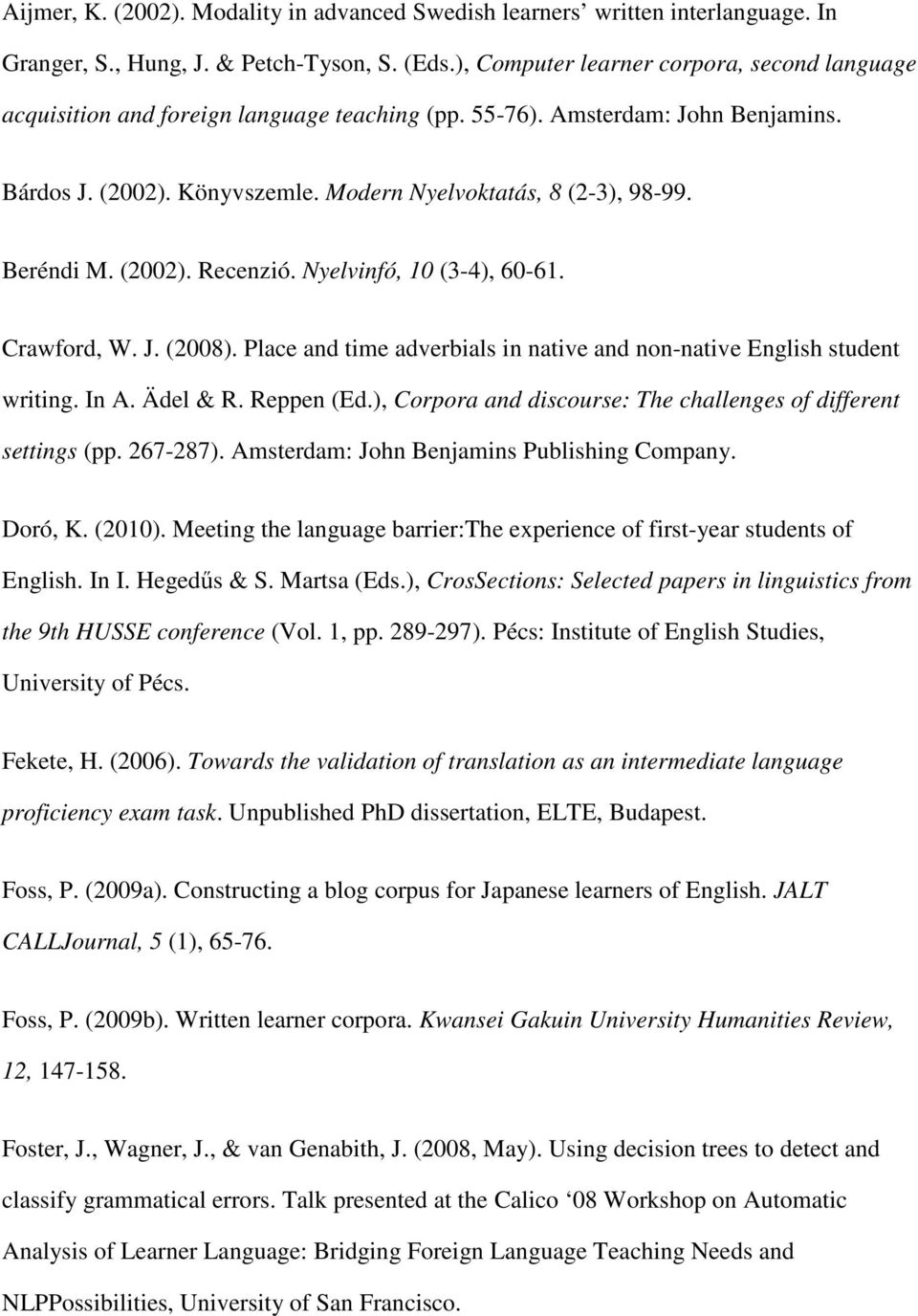 Beréndi M. (2002). Recenzió. Nyelvinfó, 10 (3-4), 60-61. Crawford, W. J. (2008). Place and time adverbials in native and non-native English student writing. In A. Ädel & R. Reppen (Ed.