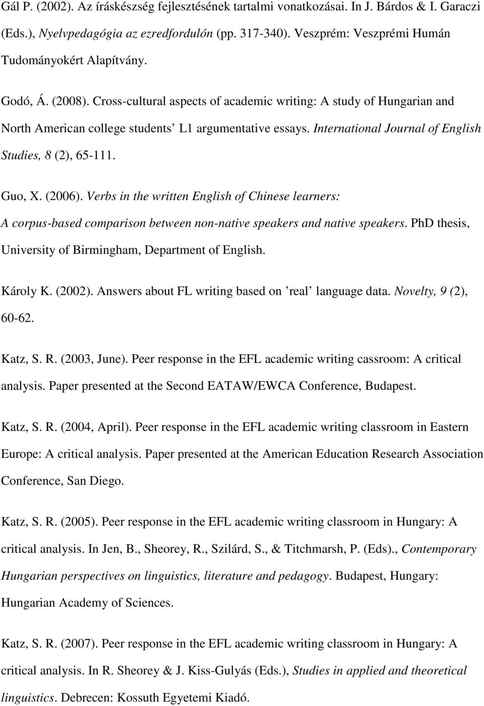 Guo, X. (2006). Verbs in the written English of Chinese learners: A corpus-based comparison between non-native speakers and native speakers.