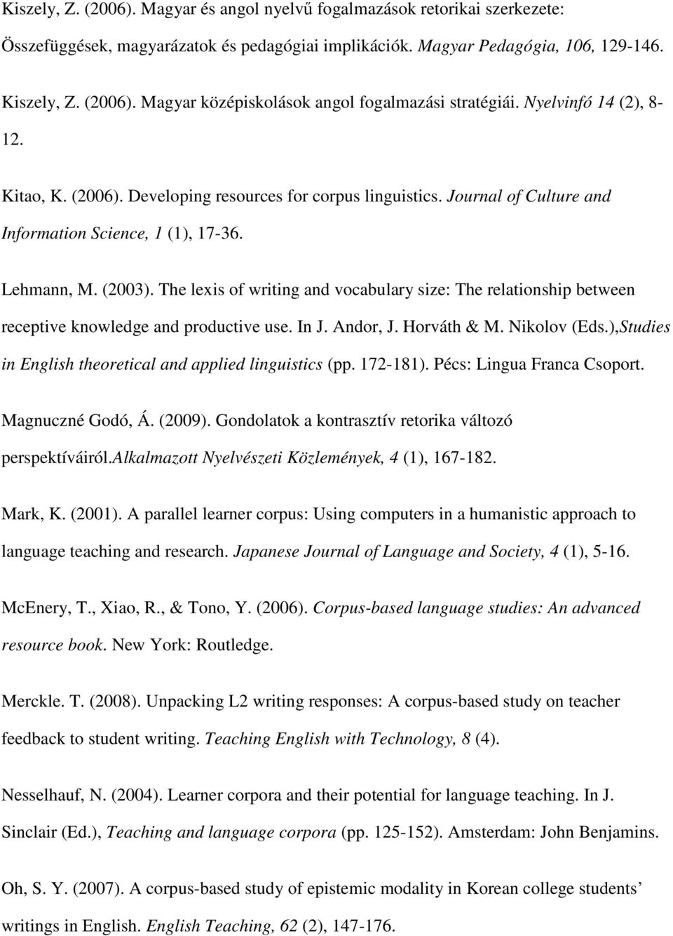 The lexis of writing and vocabulary size: The relationship between receptive knowledge and productive use. In J. Andor, J. Horváth & M. Nikolov (Eds.