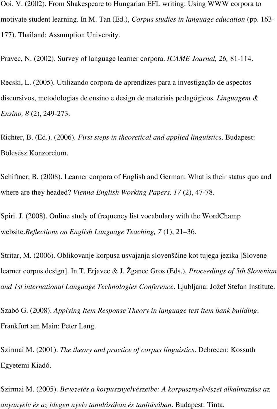 Utilizando corpora de aprendizes para a investigação de aspectos discursivos, metodologias de ensino e design de materiais pedagógicos. Linguagem & Ensino, 8 (2), 249-273. Richter, B. (Ed.). (2006).