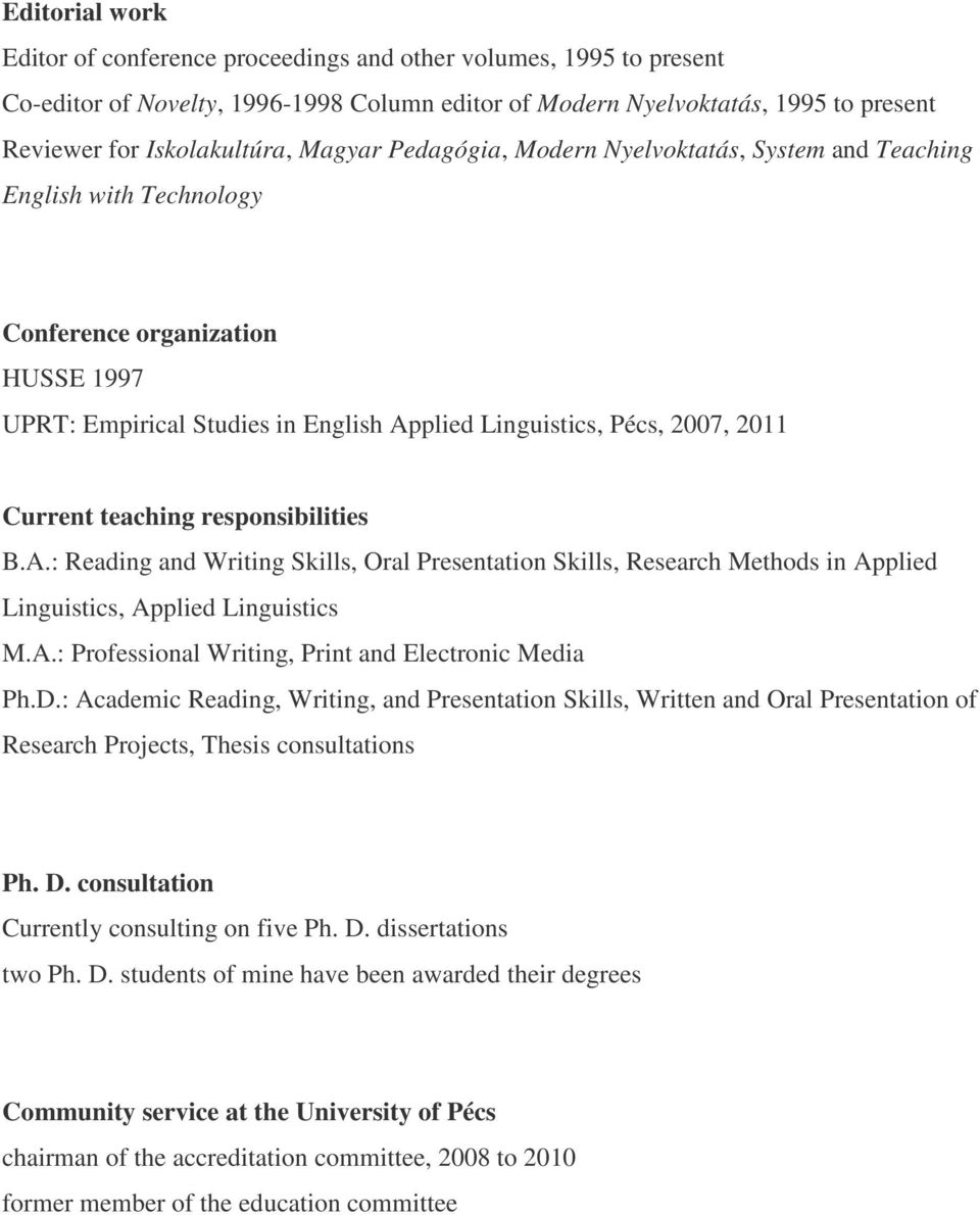 teaching responsibilities B.A.: Reading and Writing Skills, Oral Presentation Skills, Research Methods in Applied Linguistics, Applied Linguistics M.A.: Professional Writing, Print and Electronic Media Ph.