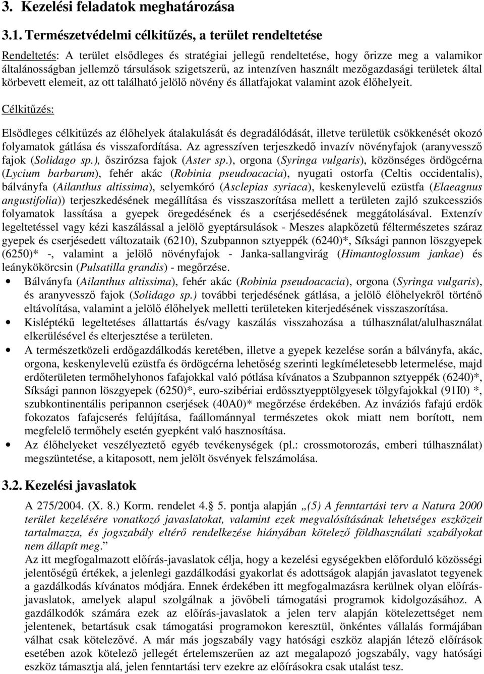 az intenzíven használt mezőgazdasági területek által körbevett elemeit, az ott található jelölő növény és állatfajokat valamint azok élőhelyeit.