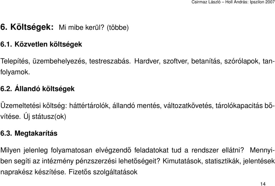 Állandó költségek Üzemeltetési költség: háttértárolók, állandó mentés, változatkövetés, tárolókapacitás bővítése. Új státusz(ok) 6.