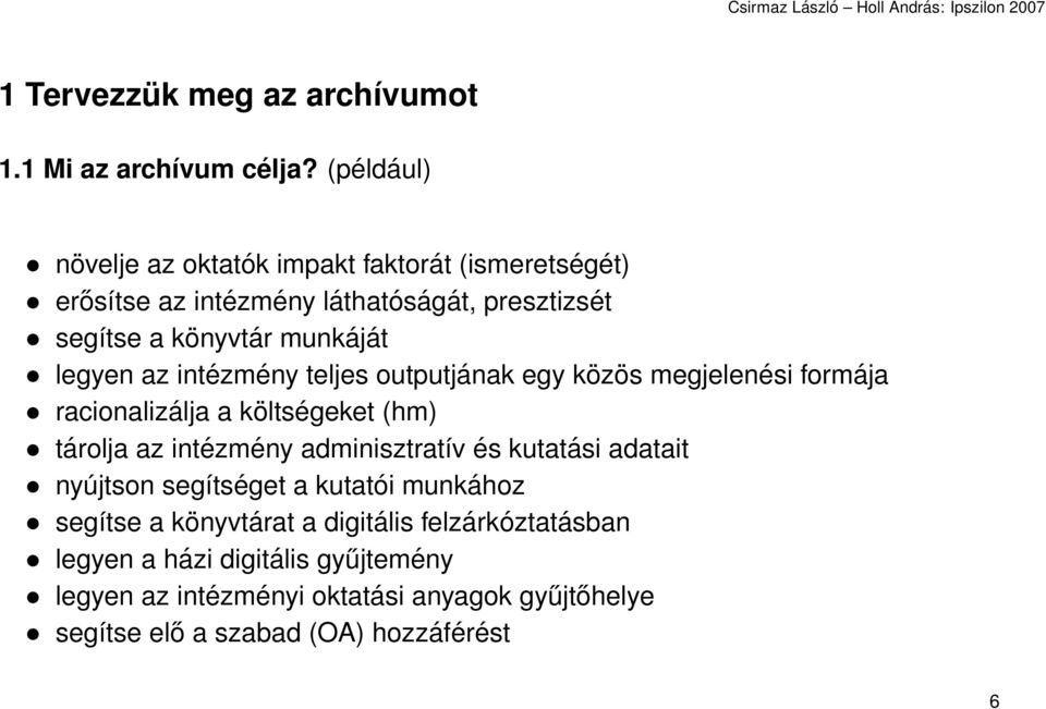 legyen az intézmény teljes outputjának egy közös megjelenési formája racionalizálja a költségeket (hm) tárolja az intézmény adminisztratív és