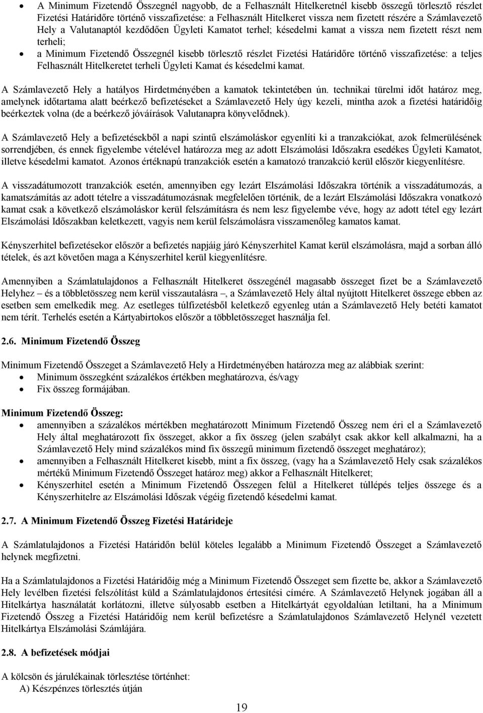 Határidőre történő visszafizetése: a teljes Felhasznált Hitelkeretet terheli Ügyleti Kamat és késedelmi kamat. A Számlavezető Hely a hatályos Hirdetményében a kamatok tekintetében ún.