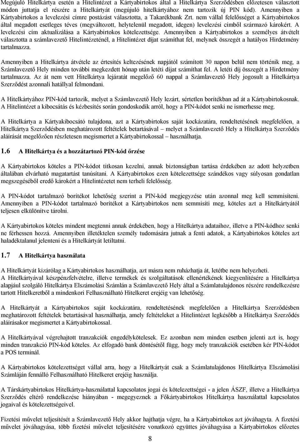 nem vállal felelősséget a Kártyabirtokos által megadott esetleges téves (megváltozott, helytelenül megadott, idegen) levelezési címből származó károkért.