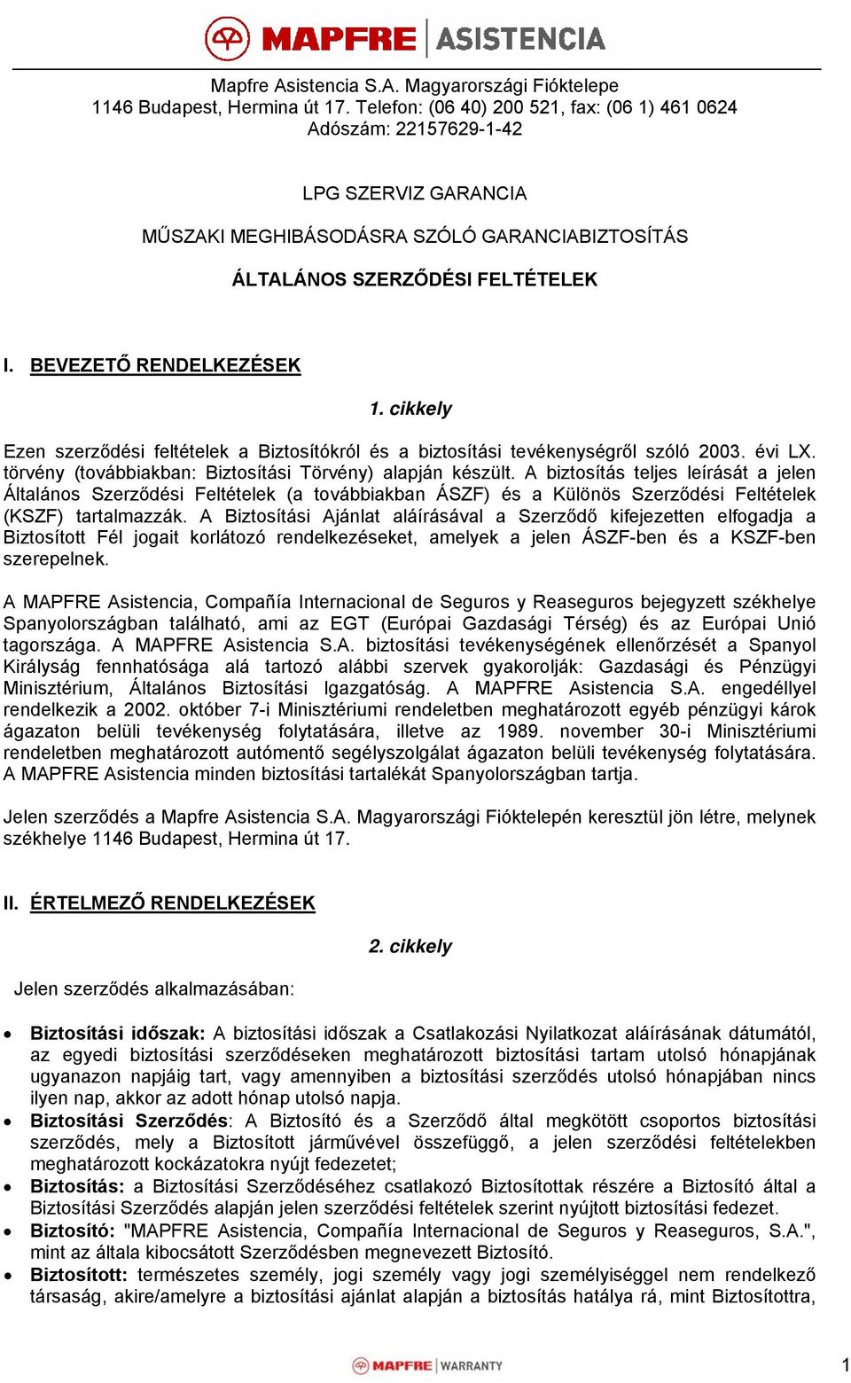 cikkely Ezen szerződési feltételek a Biztosítókról és a biztosítási tevékenységről szóló 2003. évi LX. törvény (továbbiakban: Biztosítási Törvény) alapján készült.