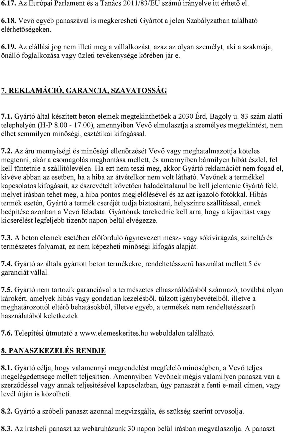 Gyártó által készített beton elemek megtekinthetőek a 2030 Érd, Bagoly u. 83 szám alatti telephelyén (H-P 8.00-17.