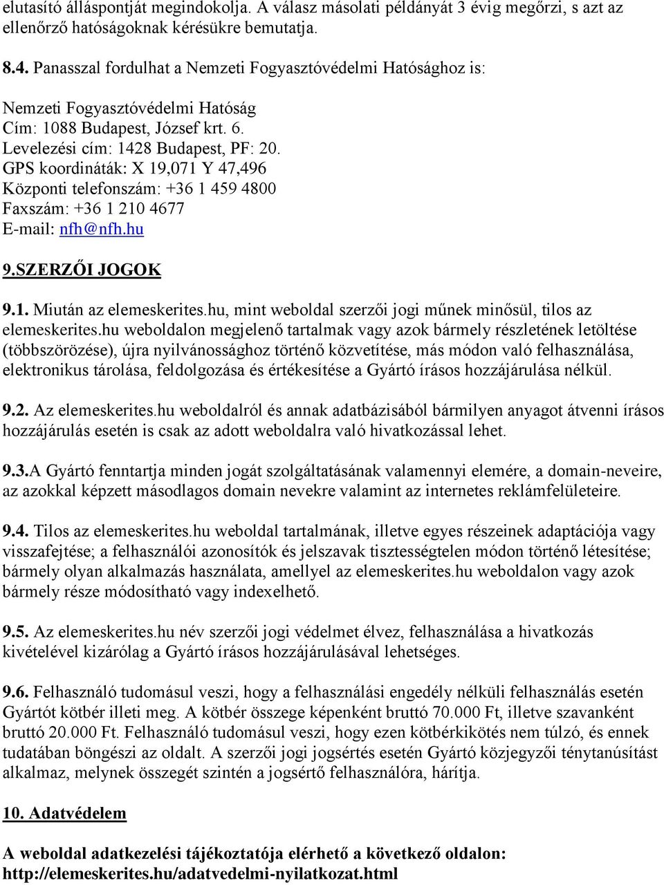 GPS koordináták: X 19,071 Y 47,496 Központi telefonszám: +36 1 459 4800 Faxszám: +36 1 210 4677 E-mail: nfh@nfh.hu 9.SZERZŐI JOGOK 9.1. Miután az elemeskerites.