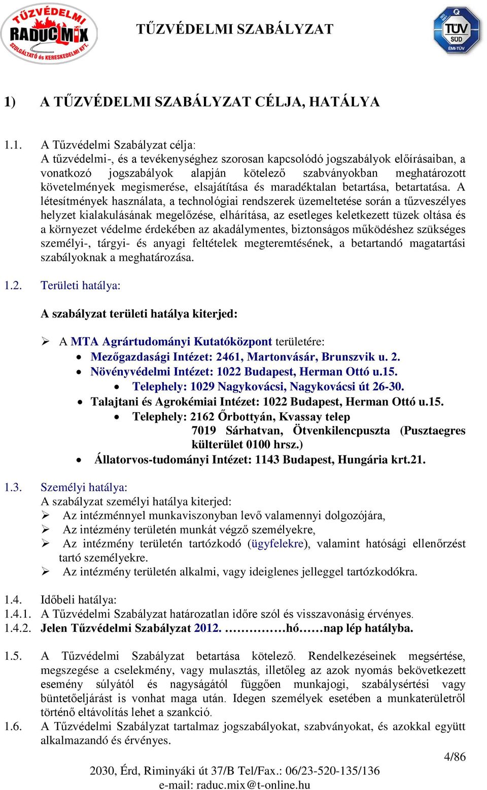 A létesítmények használata, a technológiai rendszerek üzemeltetése során a tűzveszélyes helyzet kialakulásának megelőzése, elhárítása, az esetleges keletkezett tüzek oltása és a környezet védelme