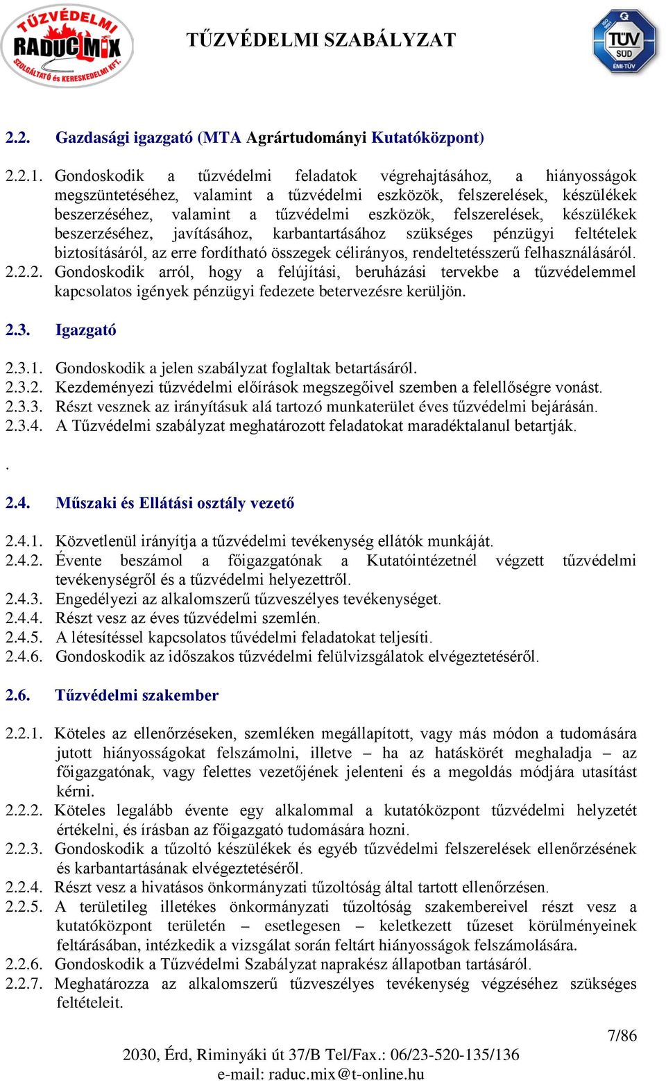 felszerelések, készülékek beszerzéséhez, javításához, karbantartásához szükséges pénzügyi feltételek biztosításáról, az erre fordítható összegek célirányos, rendeltetésszerű felhasználásáról. 2.