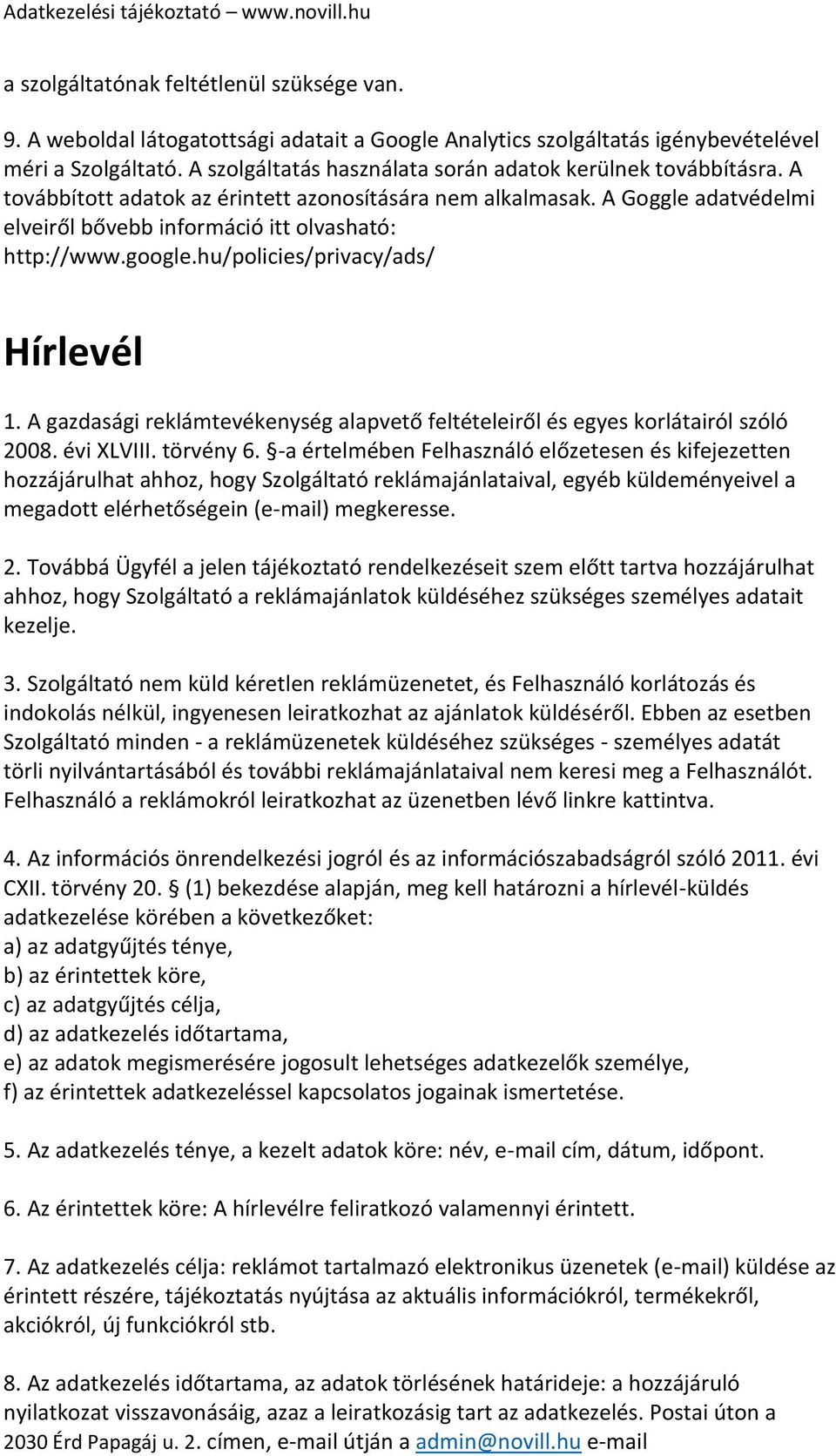 google.hu/policies/privacy/ads/ Hírlevél 1. A gazdasági reklámtevékenység alapvető feltételeiről és egyes korlátairól szóló 2008. évi XLVIII. törvény 6.