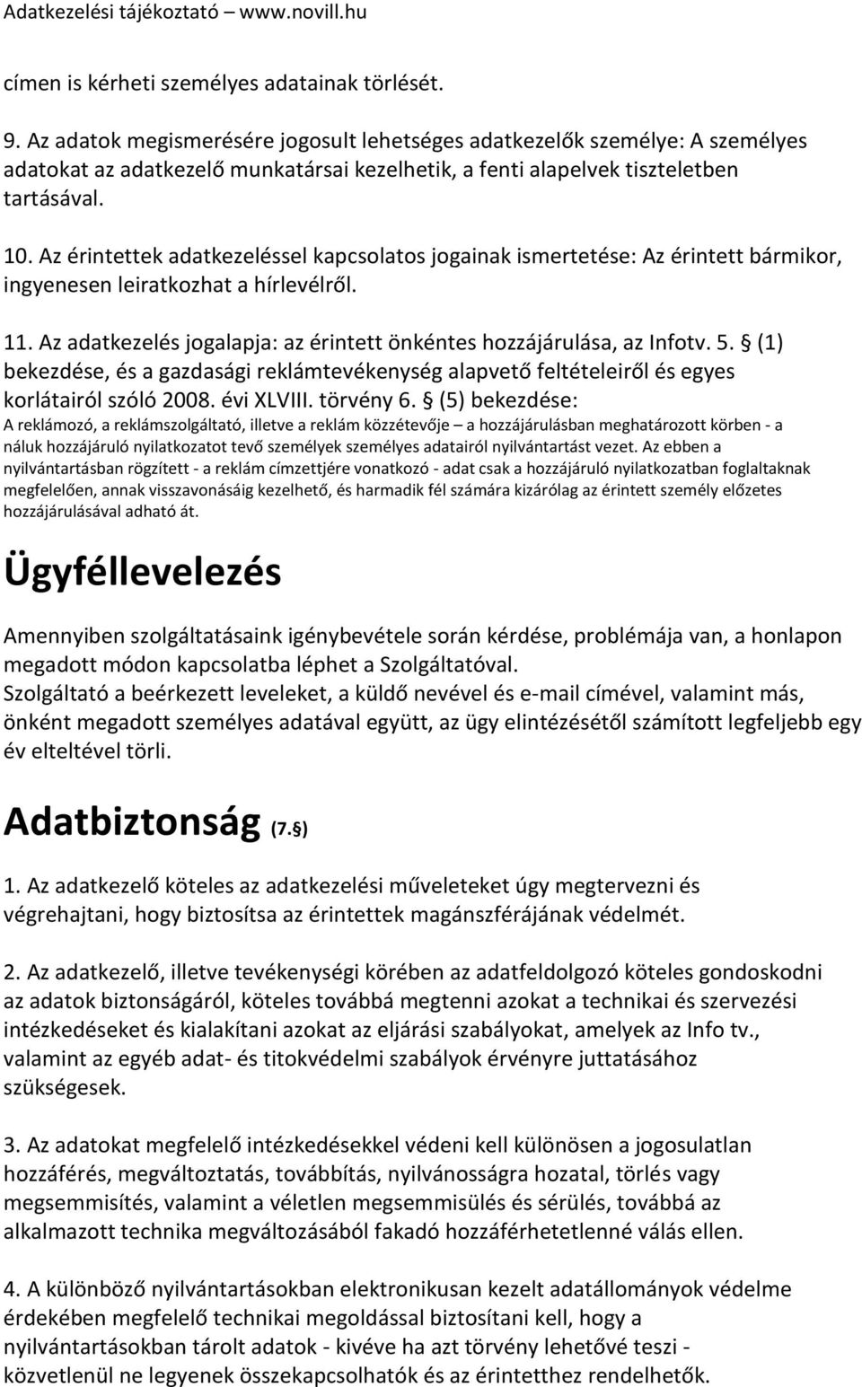 Az érintettek adatkezeléssel kapcsolatos jogainak ismertetése: Az érintett bármikor, ingyenesen leiratkozhat a hírlevélről. 11. Az adatkezelés jogalapja: az érintett önkéntes hozzájárulása, az Infotv.