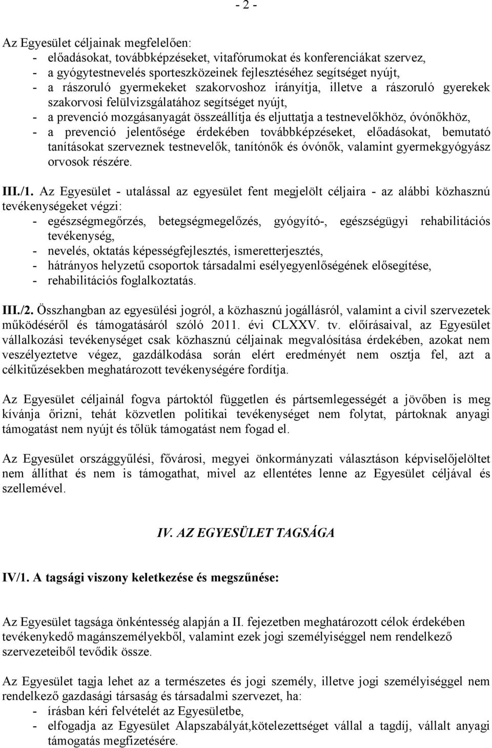 óvónıkhöz, - a prevenció jelentısége érdekében továbbképzéseket, elıadásokat, bemutató tanításokat szerveznek testnevelık, tanítónık és óvónık, valamint gyermekgyógyász orvosok részére. III./1.