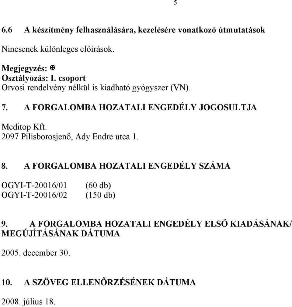 2097 Pilisborosjenő, Ady Endre utca 1. 8. A FORGALOMBA HOZATALI ENGEDÉLY SZÁMA OGYI-T-20016/01 OGYI-T-20016/02 (60 db) (150 db) 9.