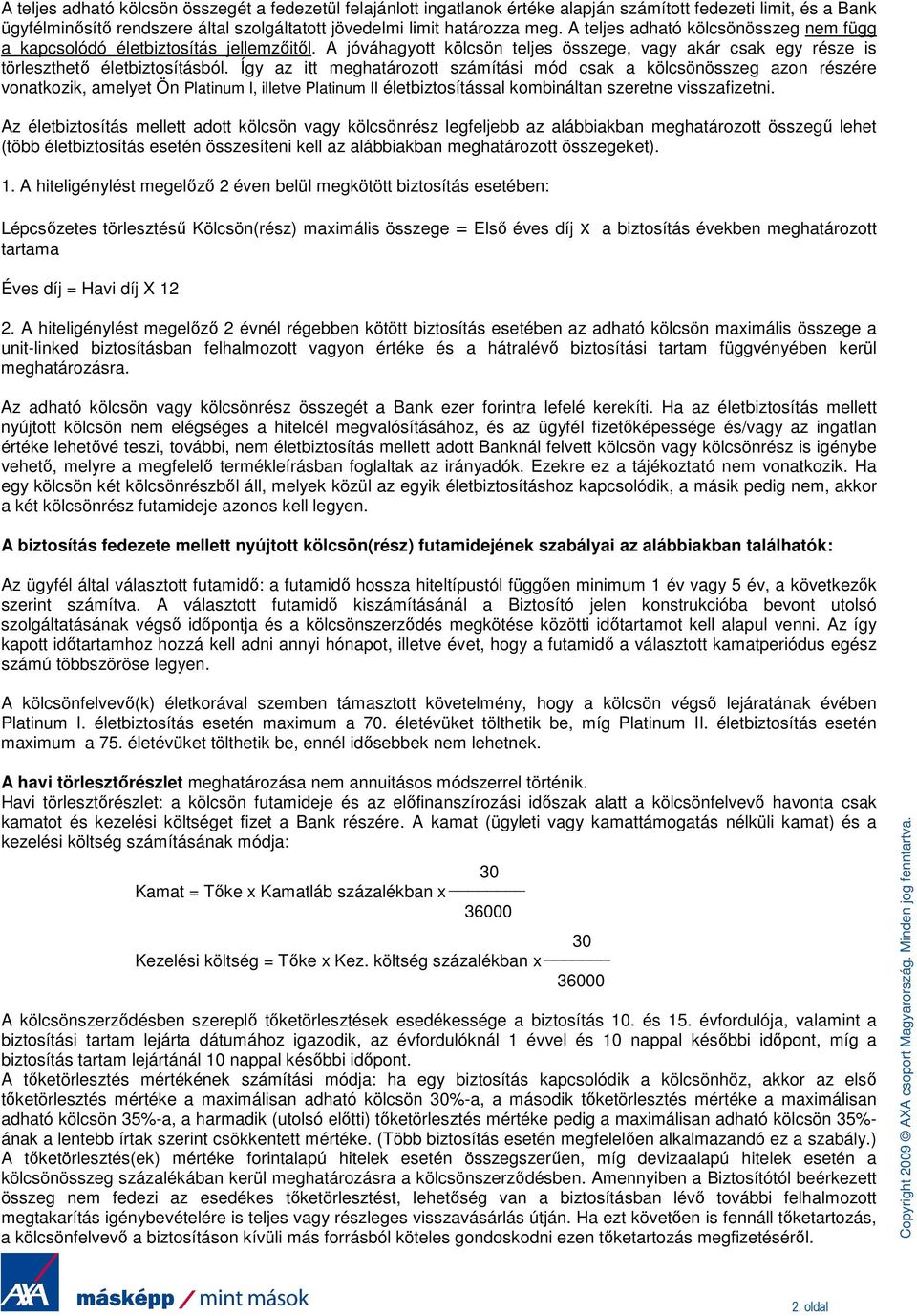 Így az itt meghatározott számítási mód csak a kölcsönösszeg azon részére vonatkozik, amelyet Ön Platinum I, illetve Platinum II életbiztosítással kombináltan szeretne visszafizetni.