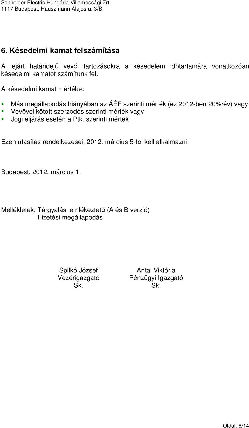 vagy Jogi eljárás esetén a Ptk. szerinti mérték Ezen utasítás rendelkezéseit 2012. március 5-tıl kell alkalmazni. Budapest, 2012. március 1.