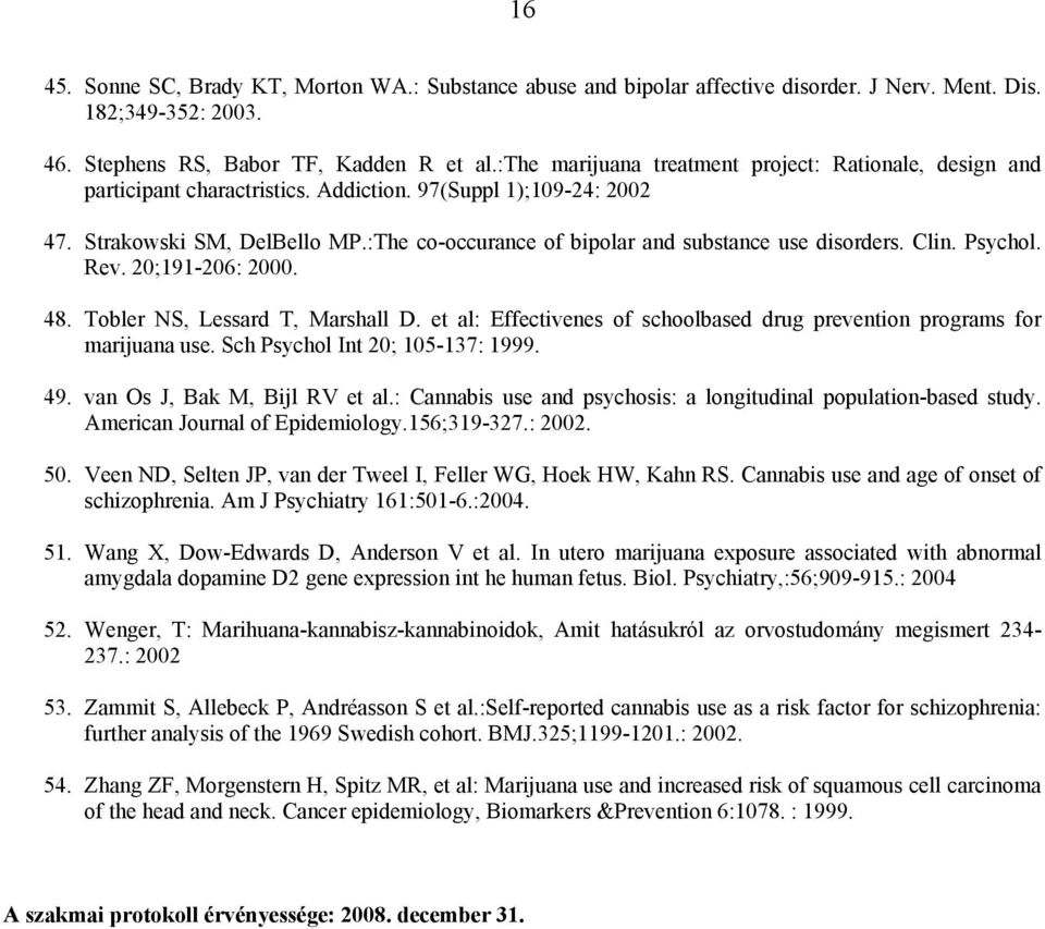 :The co-occurance of bipolar and substance use disorders. Clin. Psychol. Rev. 20;191-206: 2000. 48. Tobler NS, Lessard T, Marshall D.