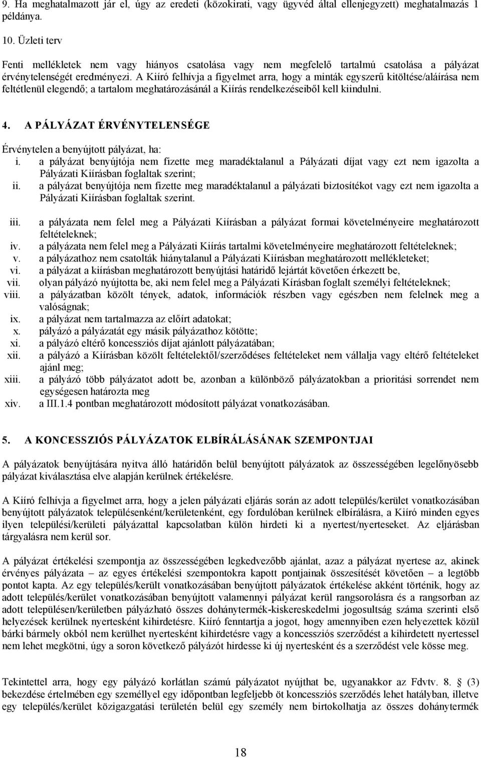 A Kiíró felhívja a figyelmet arra, hogy a minták egyszerű kitöltése/aláírása nem feltétlenül elegendő; a tartalom meghatározásánál a Kiírás rendelkezéseiből kell kiindulni. 4.