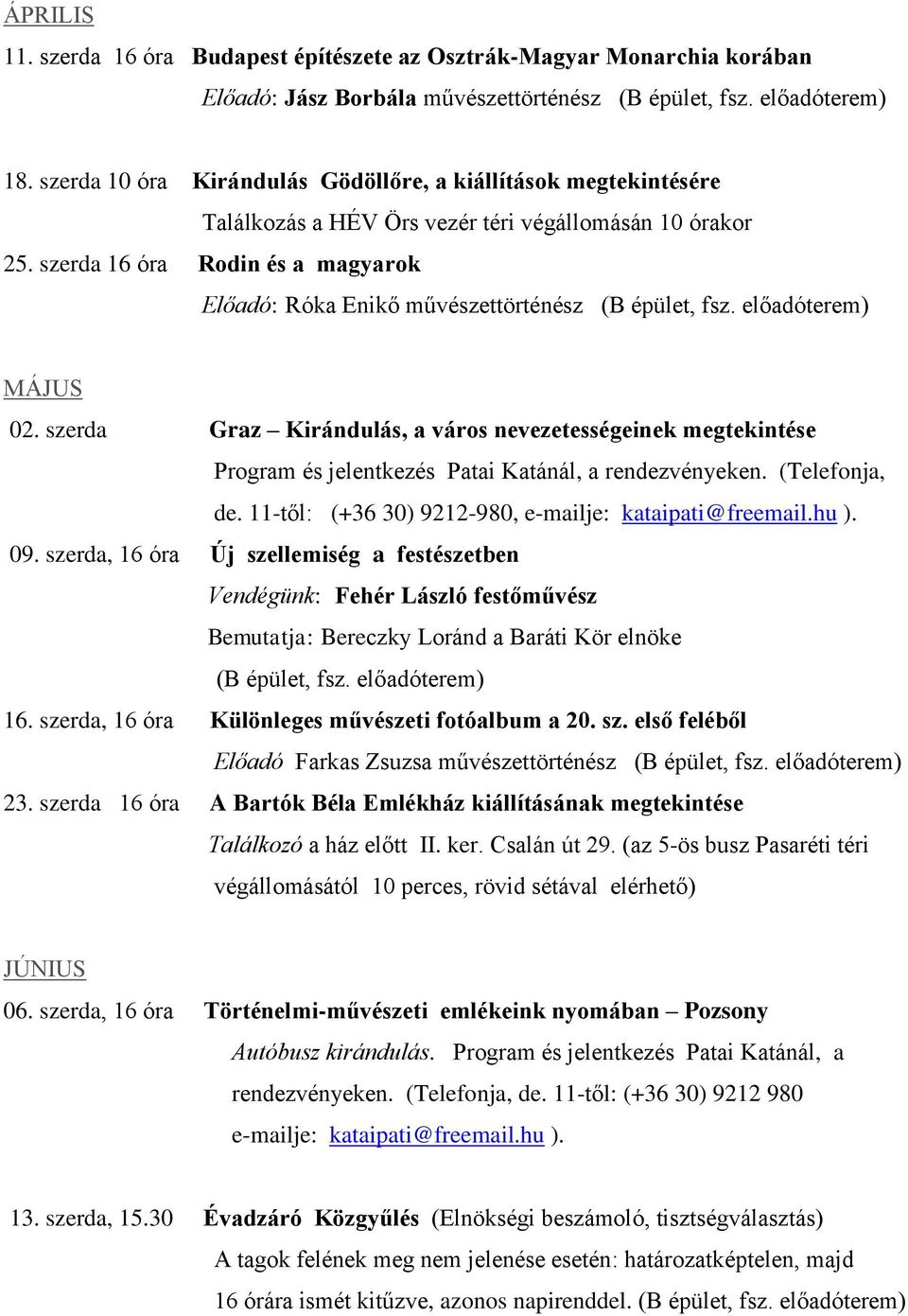 szerda 16 óra Rodin és a magyarok Előadó: Róka Enikő művészettörténész (B épület, fsz. előadóterem) MÁJUS 02.