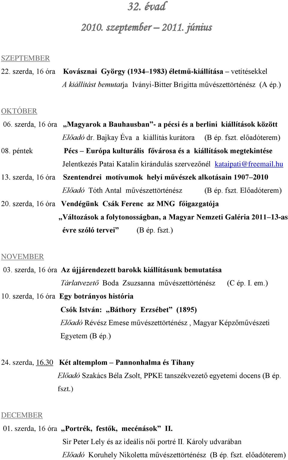 péntek Pécs Európa kulturális fővárosa és a kiállítások megtekintése Jelentkezés Patai Katalin kirándulás szervezőnél kataipati@freemail.hu 13.