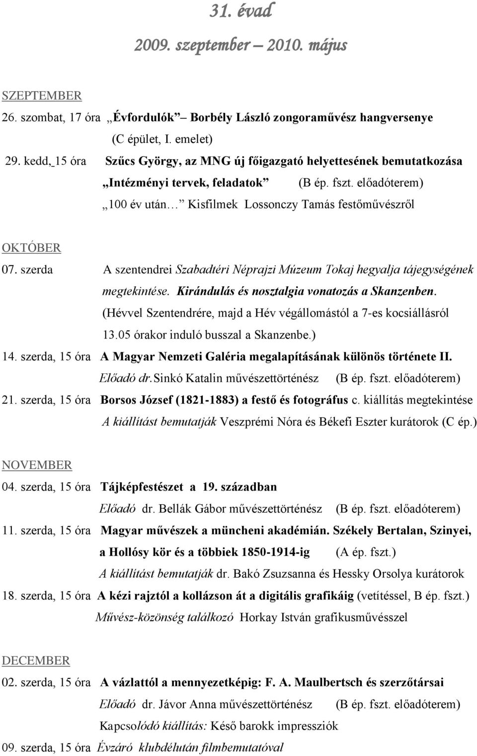 szerda A szentendrei Szabadtéri Néprajzi Múzeum Tokaj hegyalja tájegységének megtekintése. Kirándulás és nosztalgia vonatozás a Skanzenben.