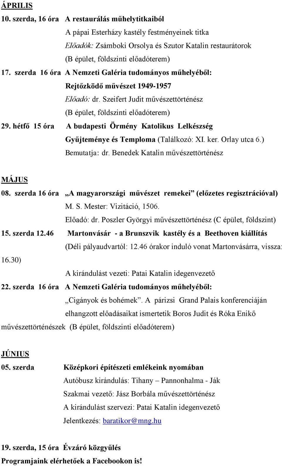 hétfő 15 óra A budapesti Örmény Katolikus Lelkészség Gyűjteménye és Temploma (Találkozó: XI. ker. Orlay utca 6.) Bemutatja: dr. Benedek Katalin művészettörténész MÁJUS 08.