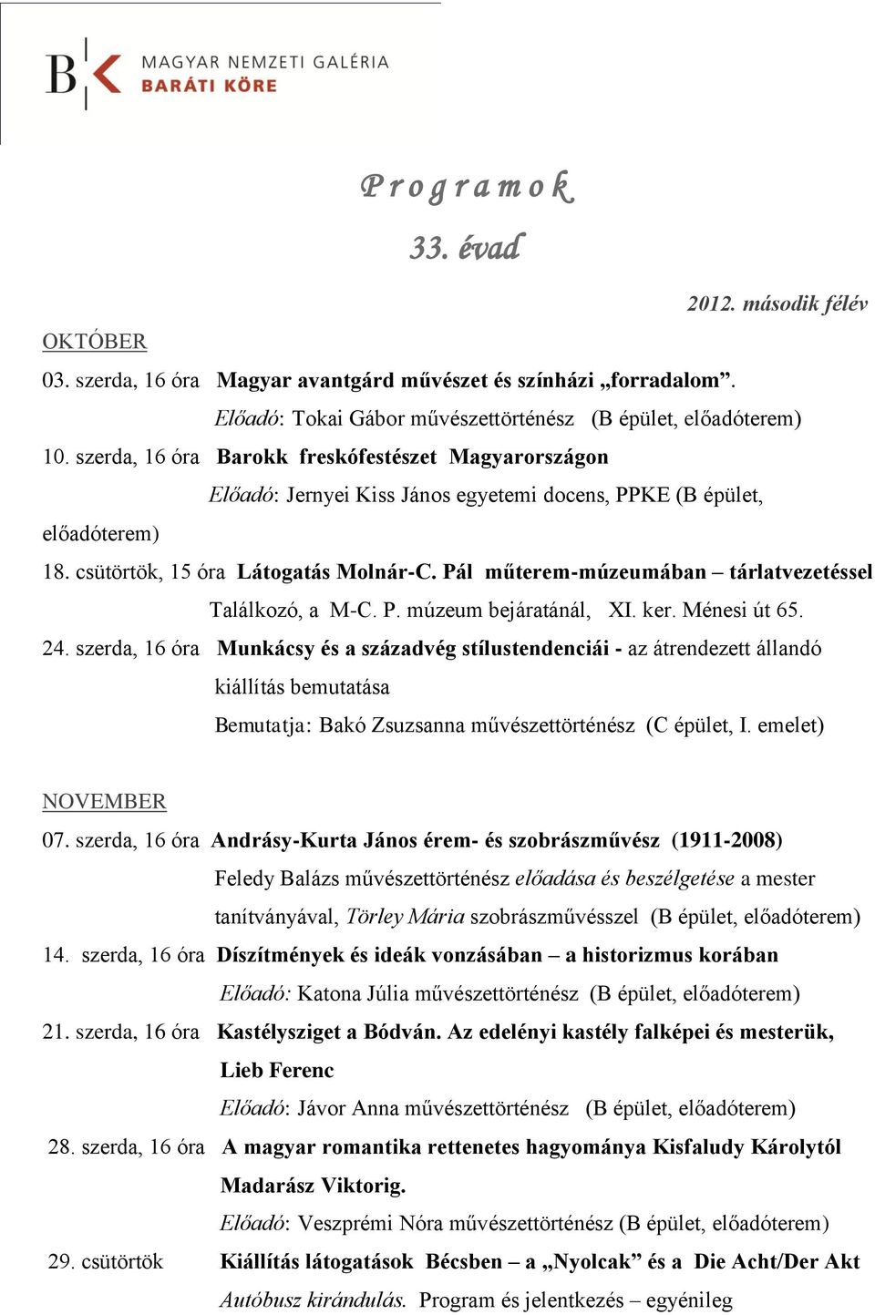 Pál műterem-múzeumában tárlatvezetéssel Találkozó, a M-C. P. múzeum bejáratánál, XI. ker. Ménesi út 65. 24.