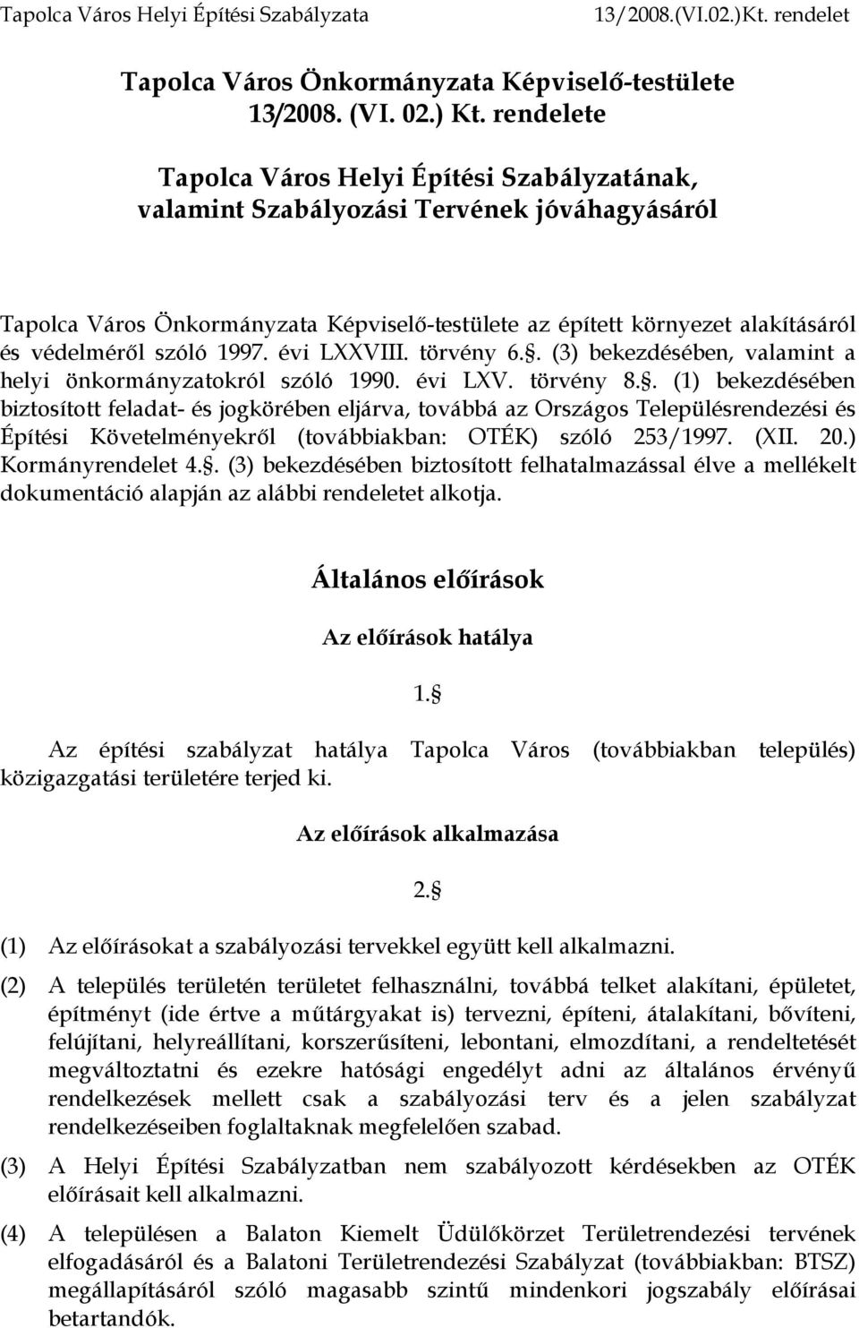 szóló 1997. évi LXXVIII. törvény 6.. (3) bekezdésében, valamint a helyi önkormányzatokról szóló 1990. évi LXV. törvény 8.