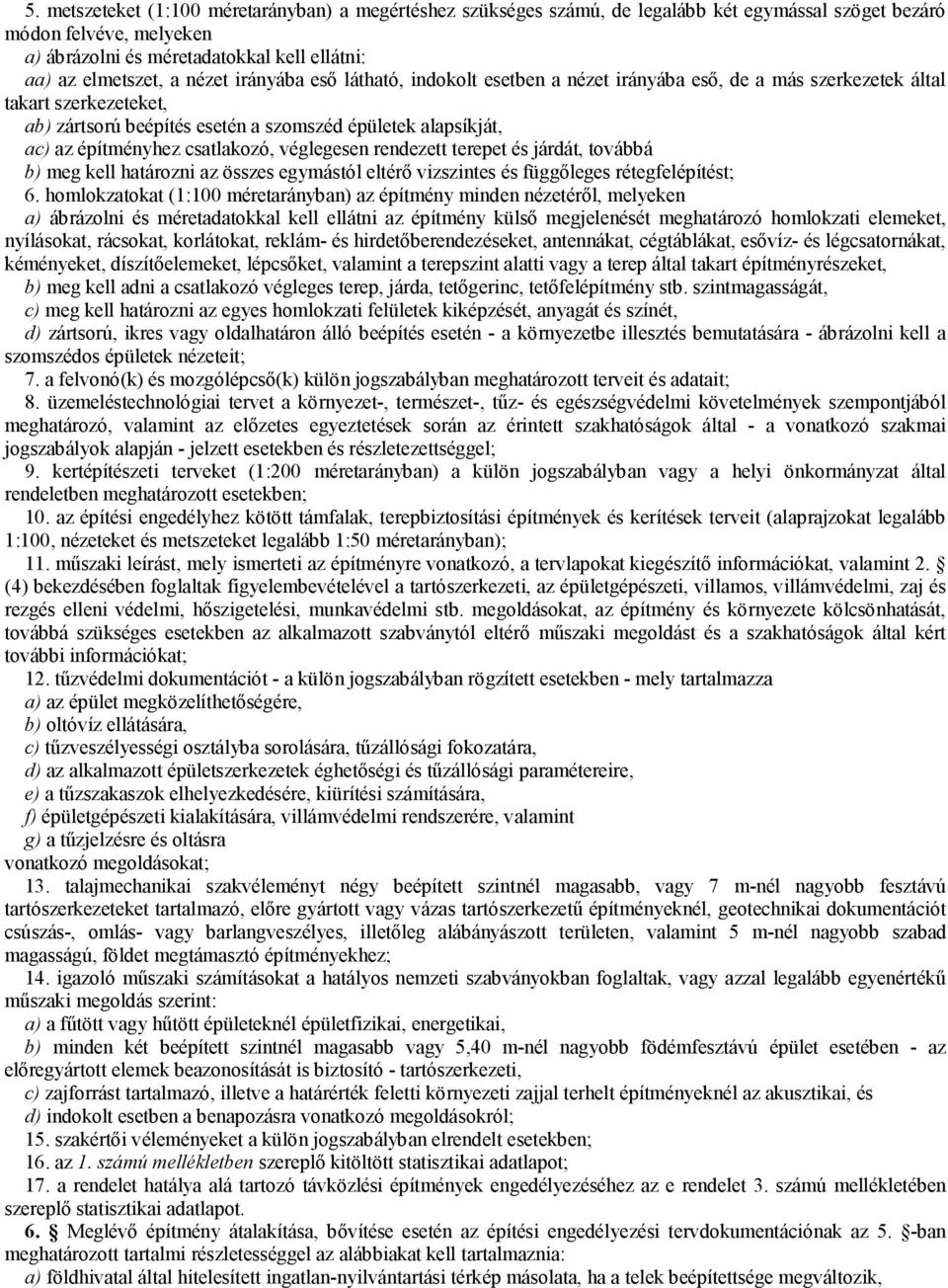 csatlakozó, véglegesen rendezett terepet és járdát, továbbá b) meg kell határozni az összes egymástól eltérő vizszintes és függőleges rétegfelépítést; 6.