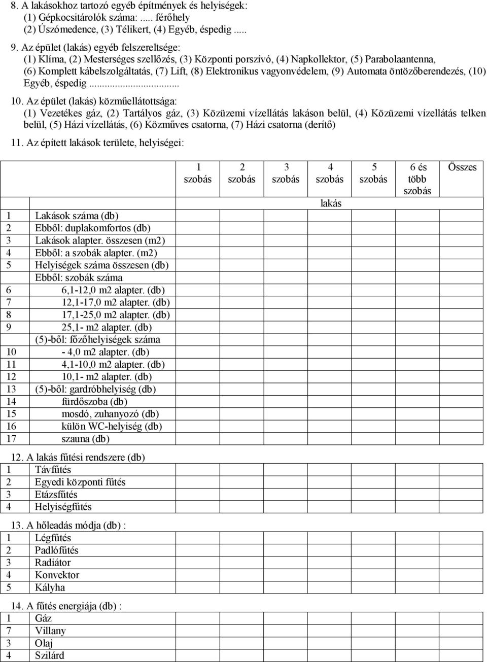 vagyonvédelem, (9) Automata öntözőberendezés, (10) Egyéb, éspedig... 10.