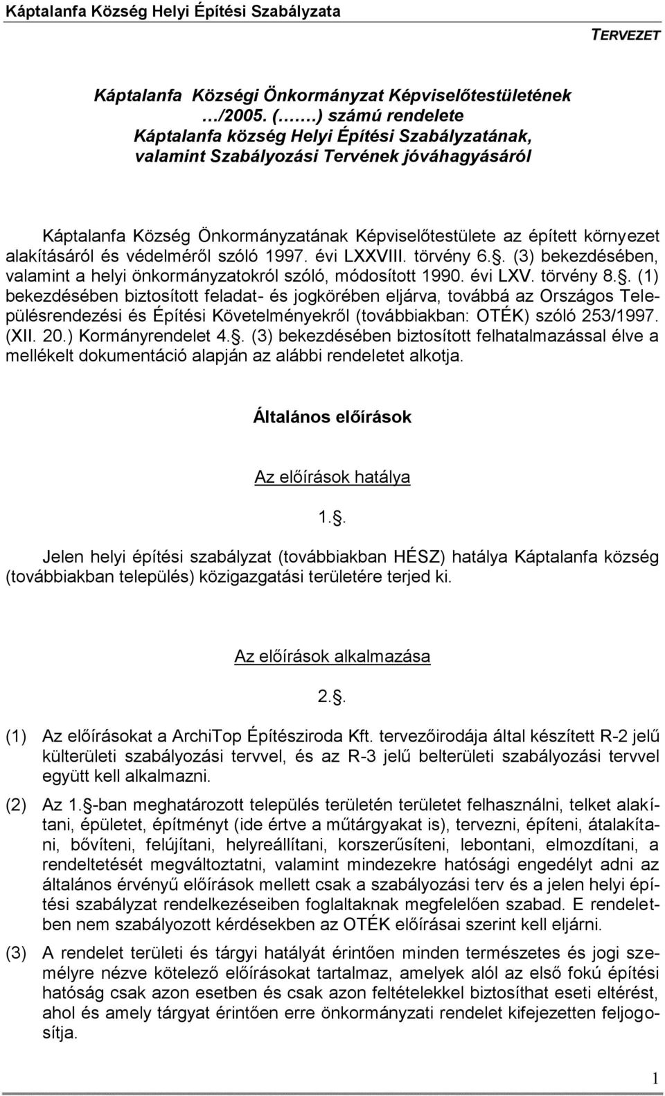 és védelméről szóló 1997. évi LXXVIII. törvény 6.. (3) bekezdésében, valamint a helyi önkormányzatokról szóló, módosított 1990. évi LXV. törvény 8.