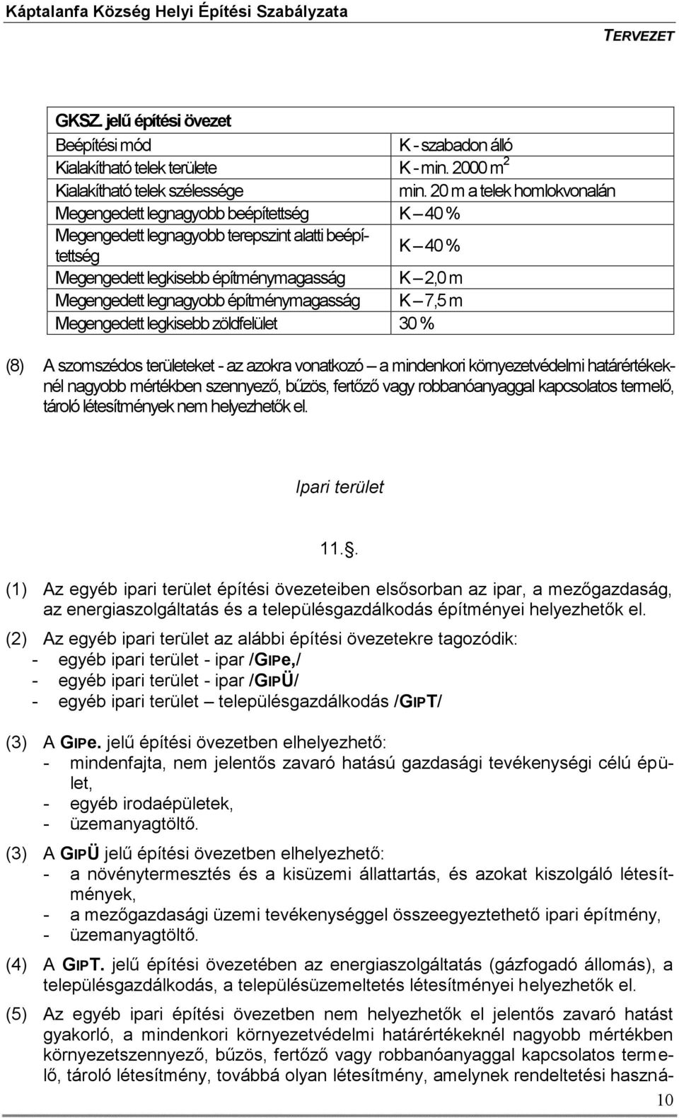 legnagyobb építménymagasság K 7,5 m Megengedett legkisebb zöldfelület 30 % (8) A szomszédos területeket - az azokra vonatkozó a mindenkori környezetvédelmi határértékeknél nagyobb mértékben