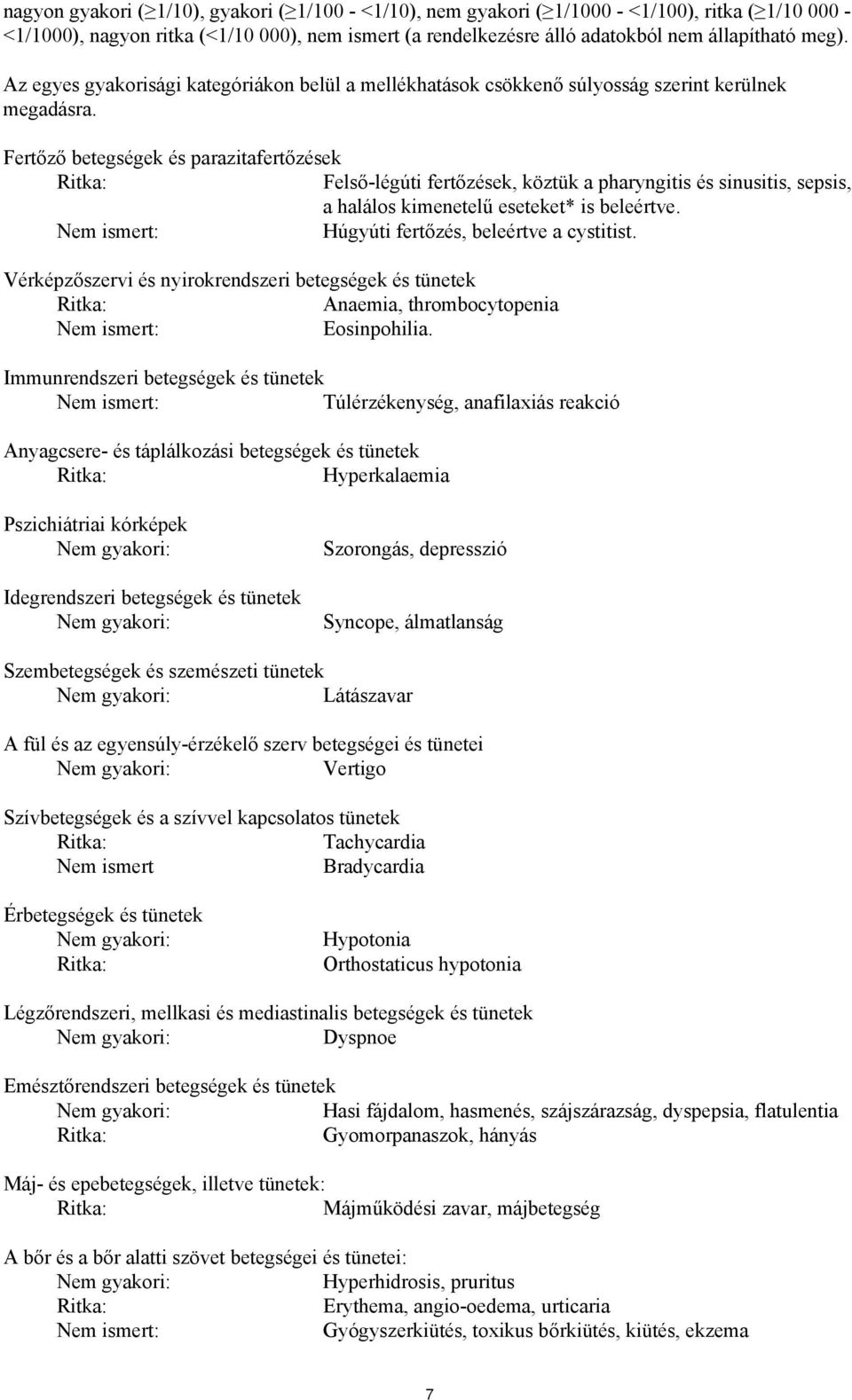 Fertőző betegségek és parazitafertőzések Ritka: Felső-légúti fertőzések, köztük a pharyngitis és sinusitis, sepsis, a halálos kimenetelű eseteket* is beleértve.