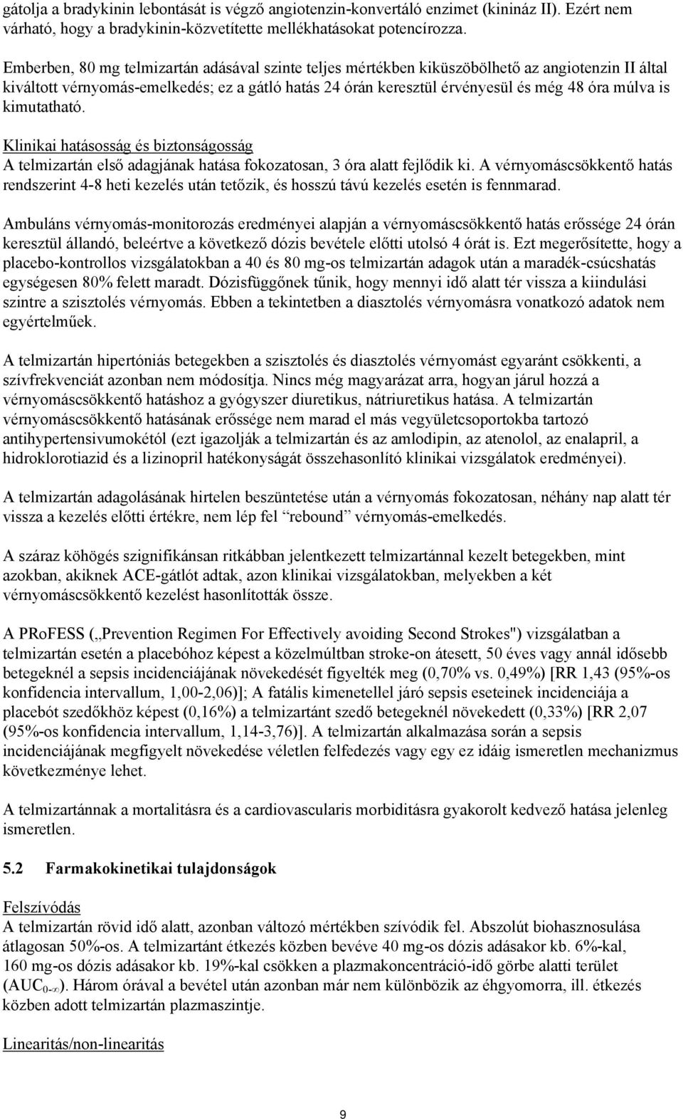 kimutatható. Klinikai hatásosság és biztonságosság A telmizartán első adagjának hatása fokozatosan, 3 óra alatt fejlődik ki.