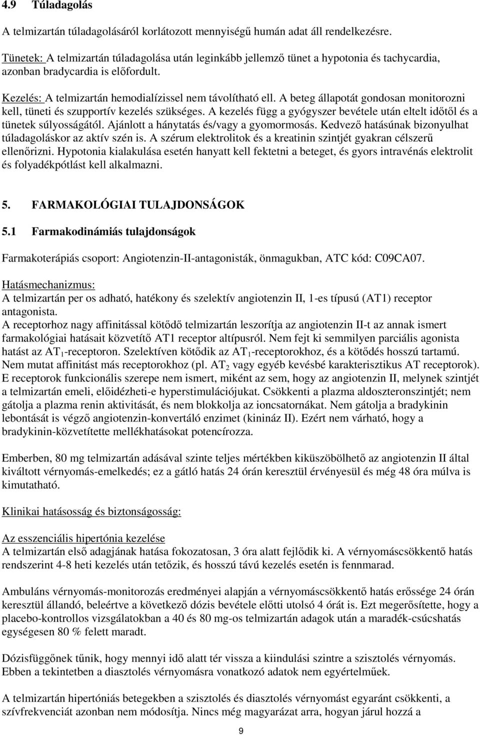 A beteg állapotát gondosan monitorozni kell, tüneti és szupportív kezelés szükséges. A kezelés függ a gyógyszer bevétele után eltelt időtől és a tünetek súlyosságától.