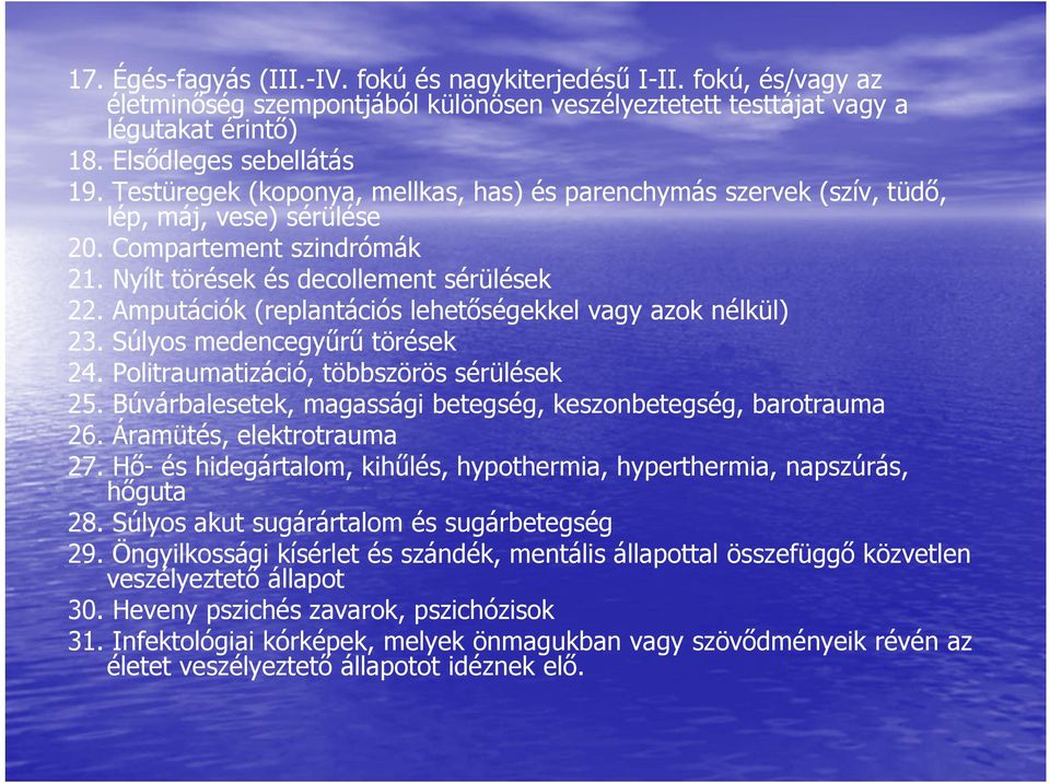 Amputációk (replantációs lehetőségekkel vagy azok nélkül) 23. Súlyos medencegyűrű törések 24. Politraumatizáció, többszörös sérülések 25.